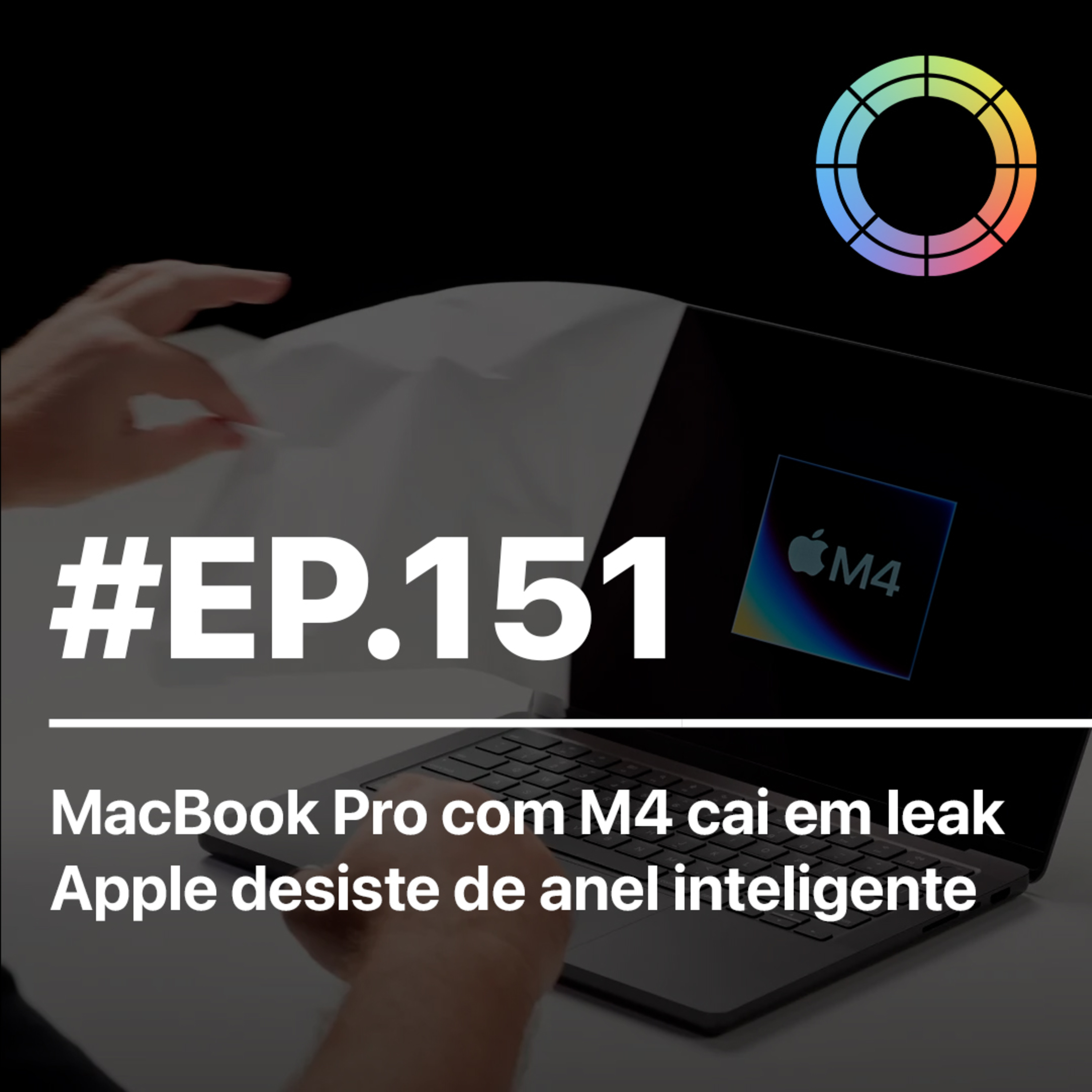 #EP.151 - MacBook Pro com M4 cai em leak e Apple desiste de anel inteligente episode artwork