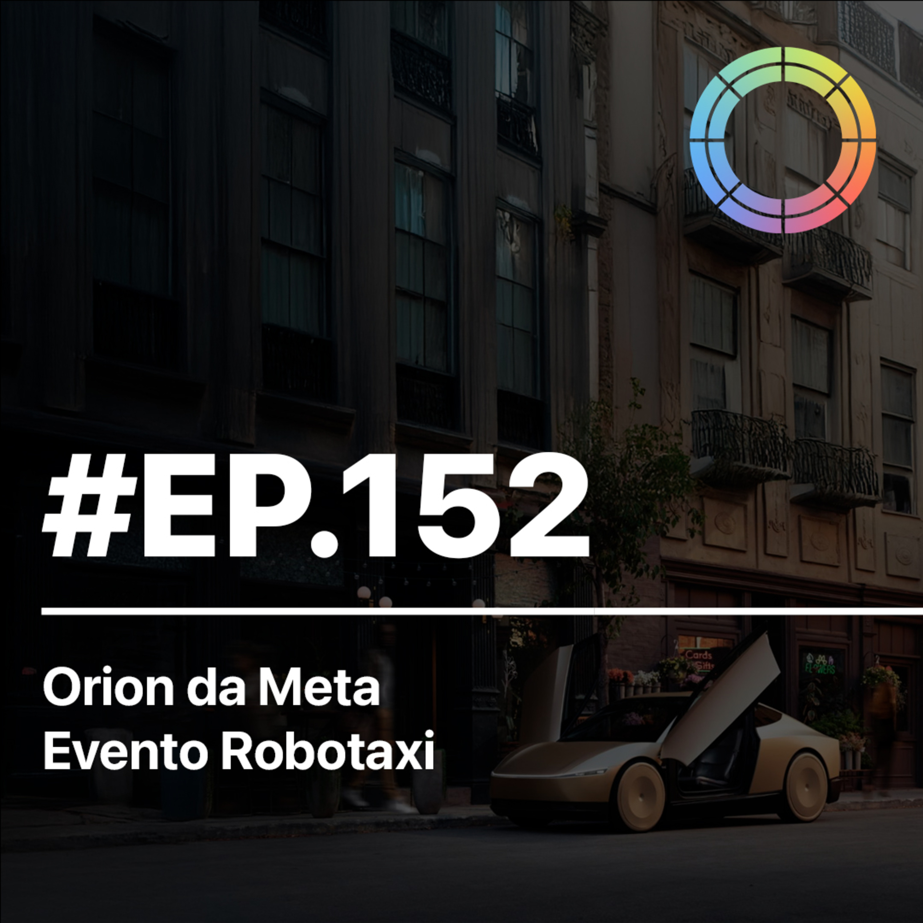 #EP.152 - Orion da Meta, Evento Robotaxi e mais