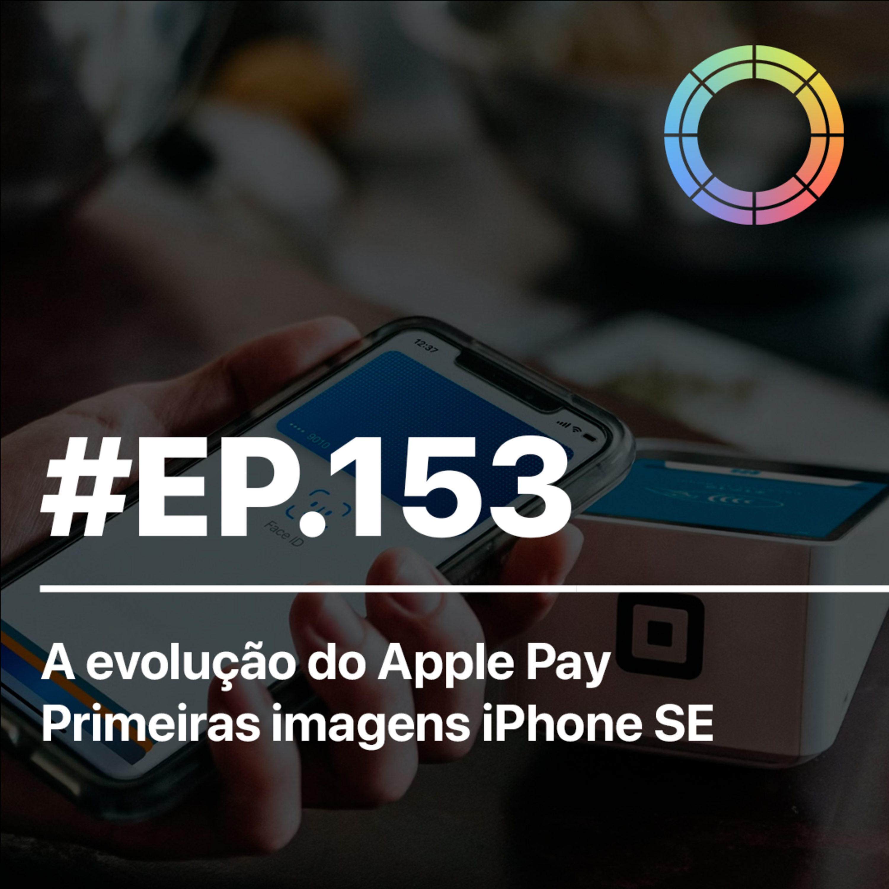 #EP.153 - A evolução do Apple Pay e primeiras imagens iPhone SE episode artwork