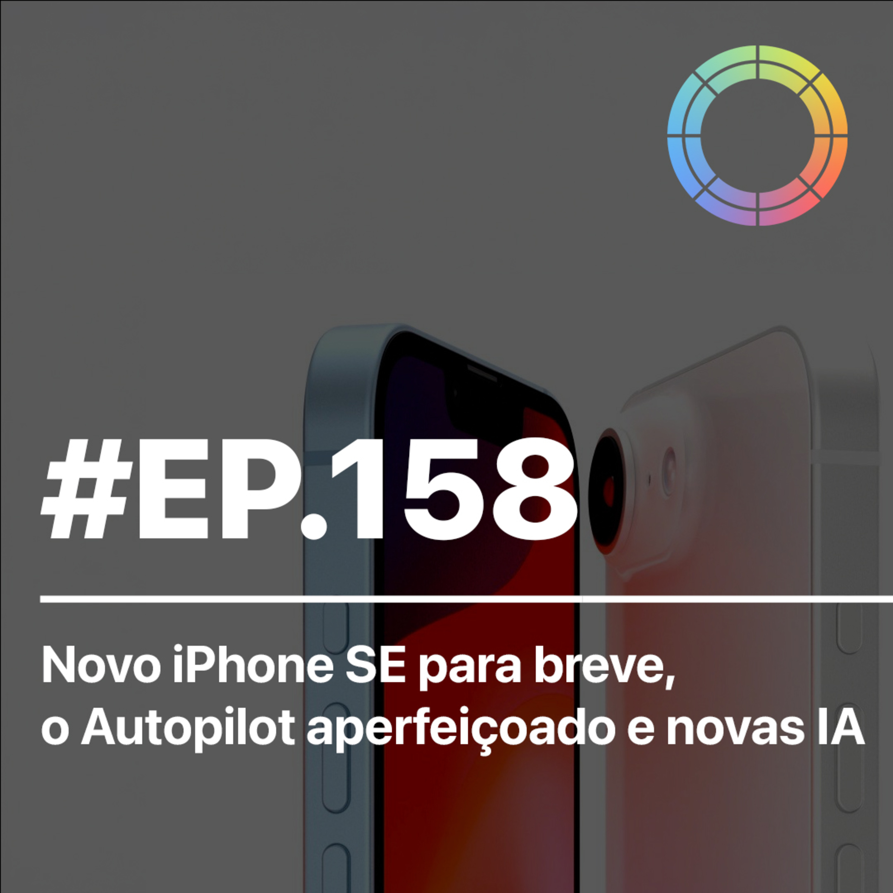 #EP.158 - Novo iPhone SE para breve, o Autopilot Aperfeiçoado, novas IA e mais