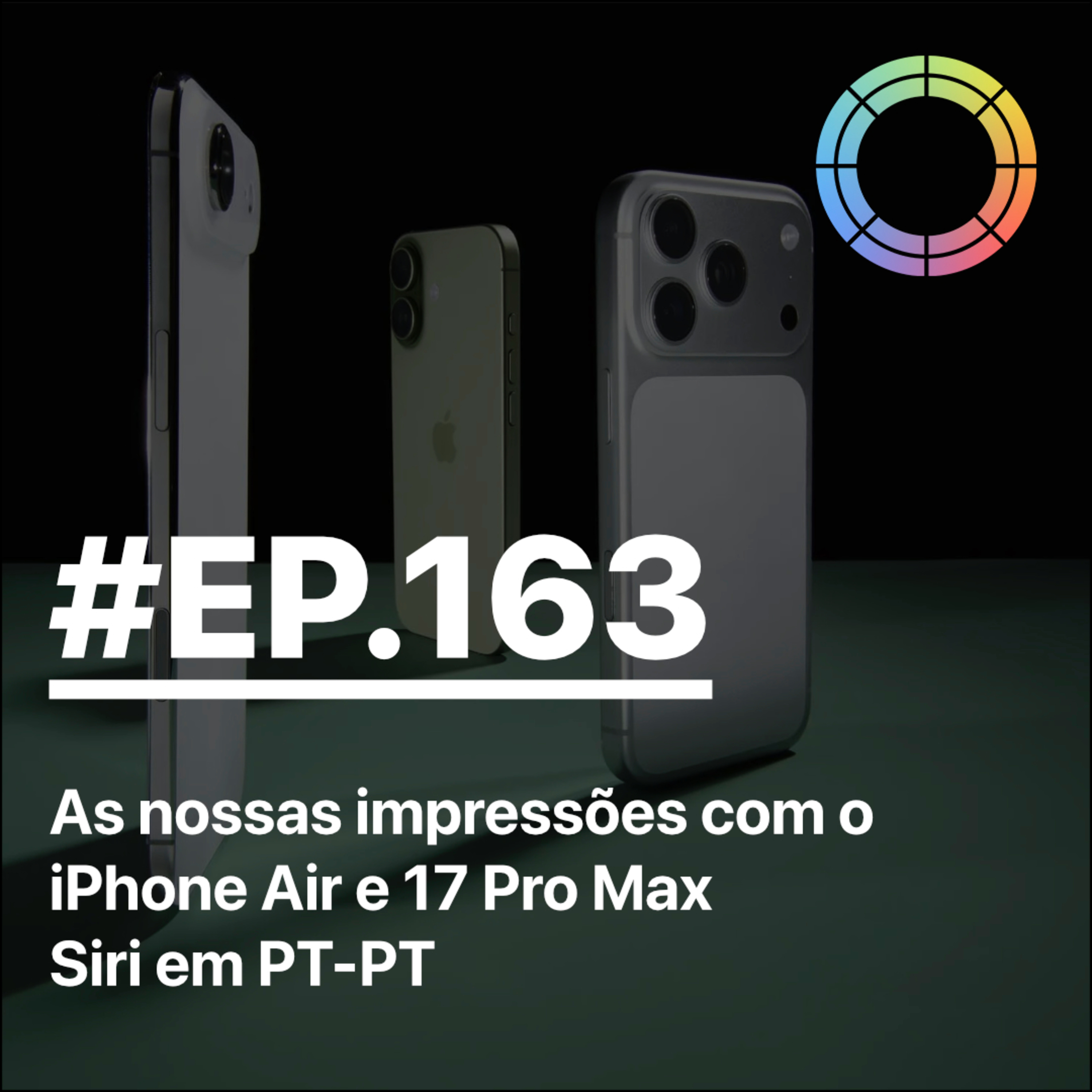 #EP.163 - As nossas impressões com o iPhone Air e 17 Pro Max e Siri em PT-PT!!!
