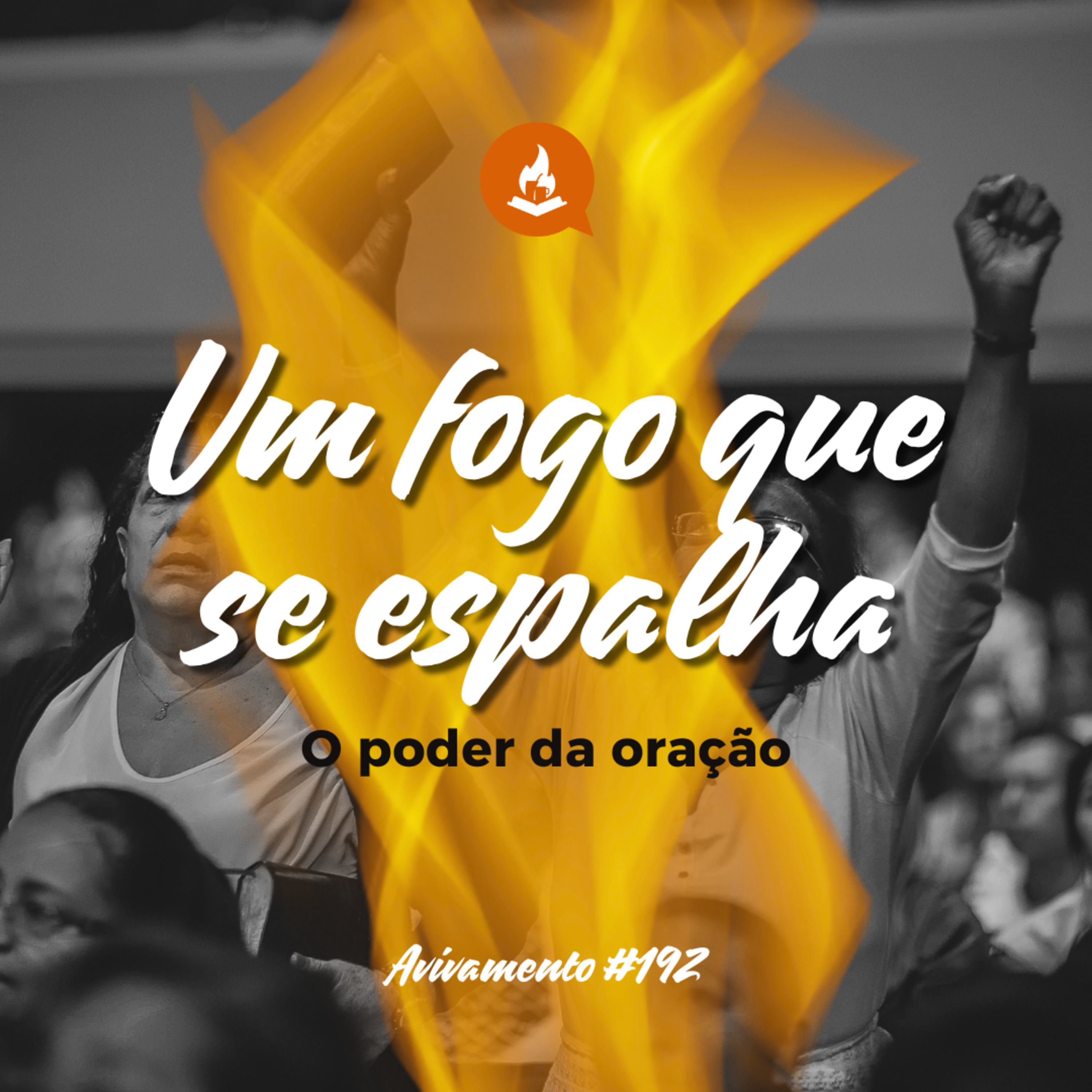 Um fogo que se espalha: o poder da oração #192 | Avivamento