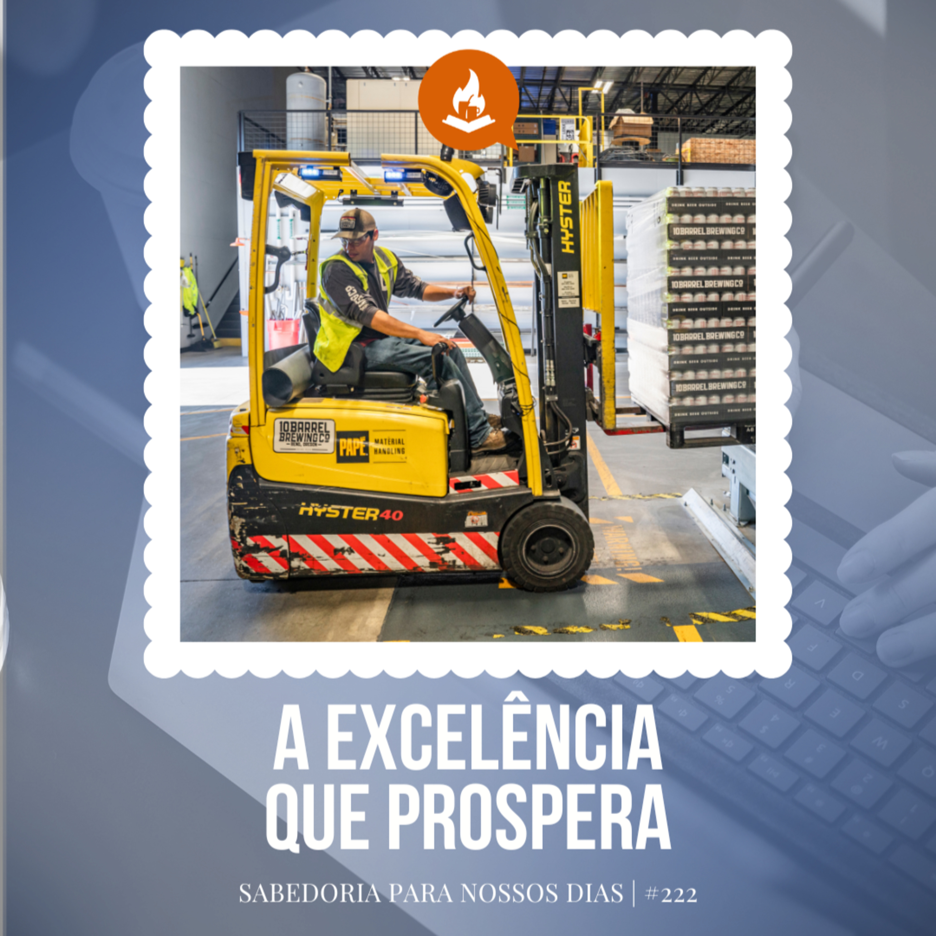 A excelência que prospera #222 | Sabedoria para nosos dias