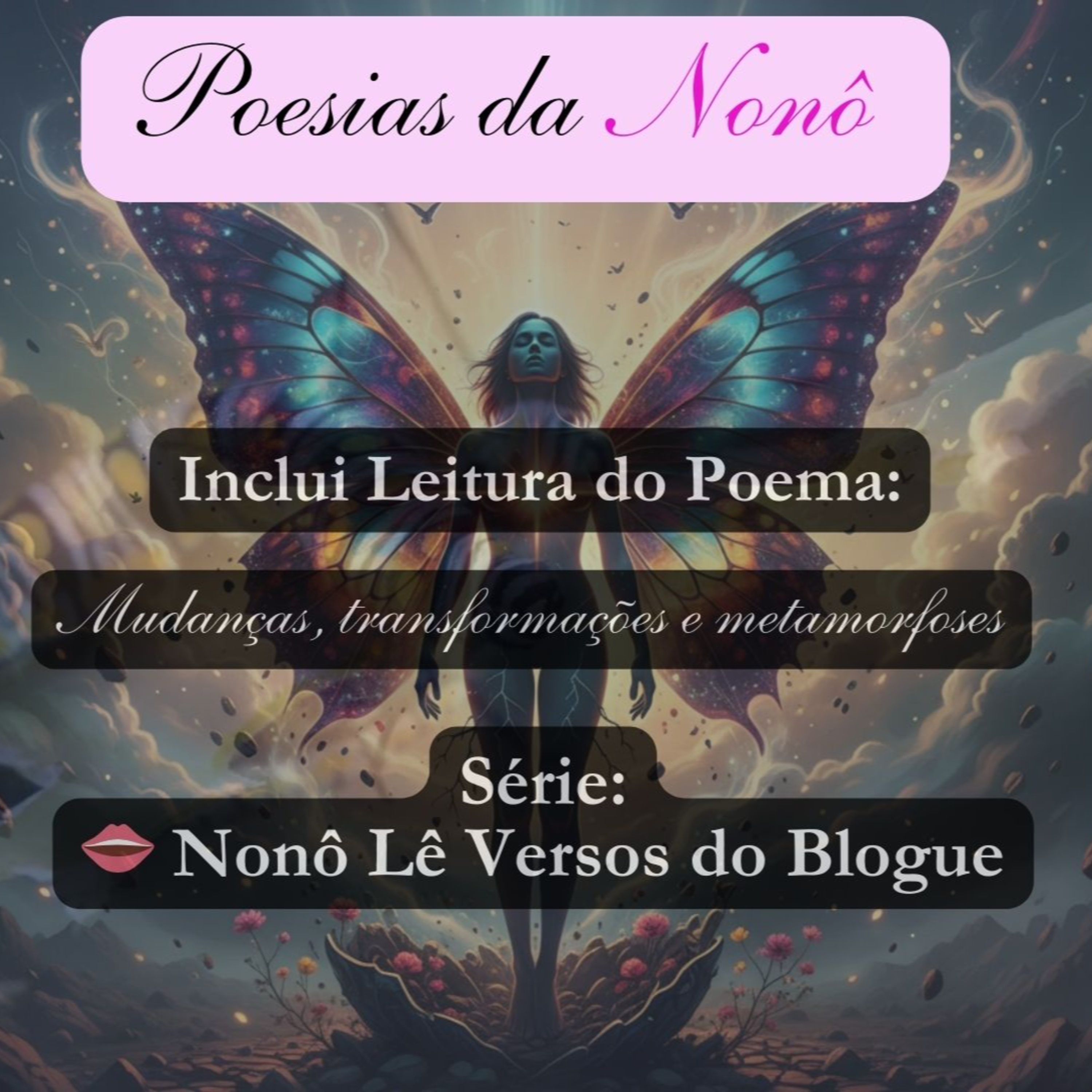👄 Nonô Lê Versos do Blogue | Poema “Mudanças, transformações e metamorfoses” 🦋