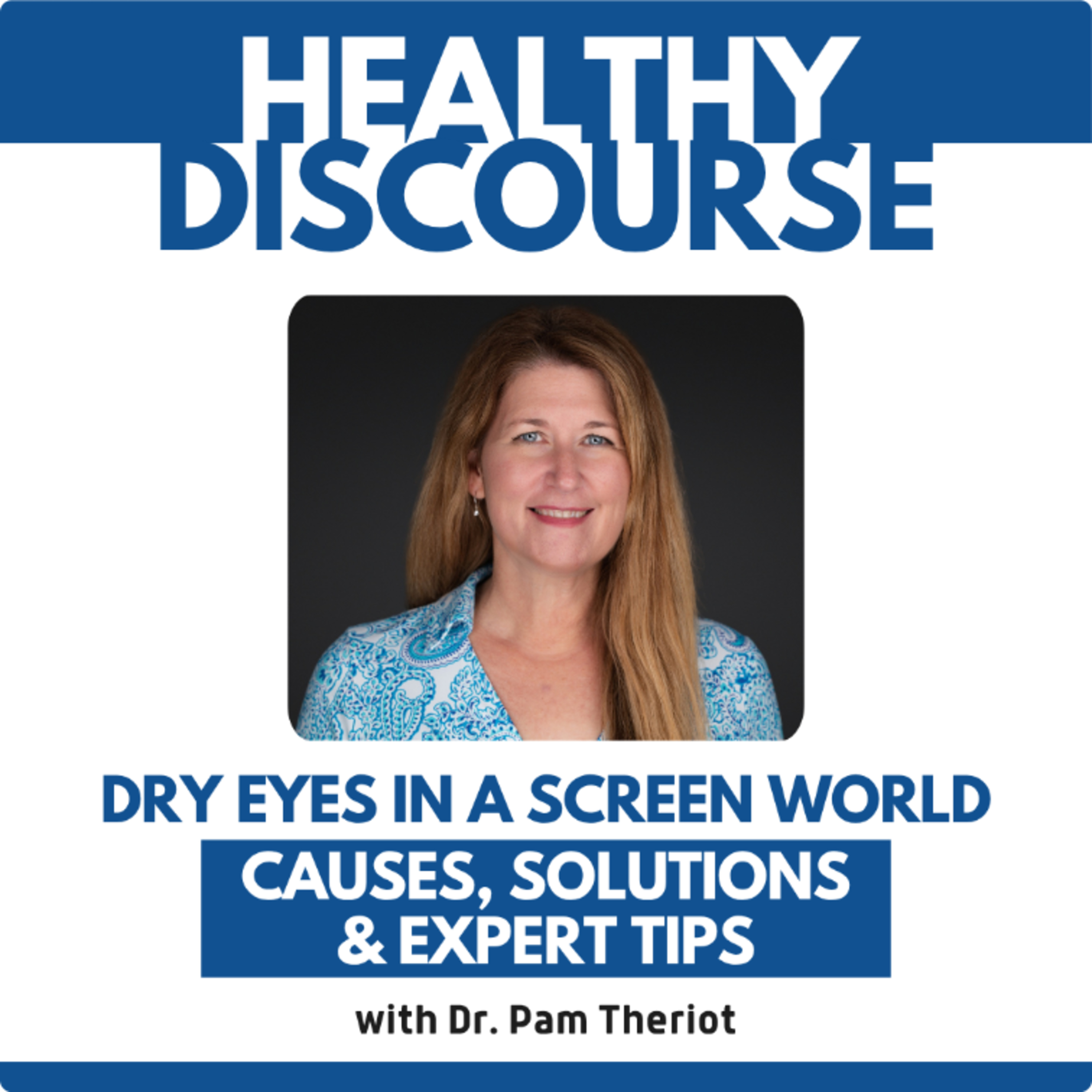 Dry Eyes in a Screen World: Causes, Solutions & Expert Tips with Dr. Pam Theriot episode artwork