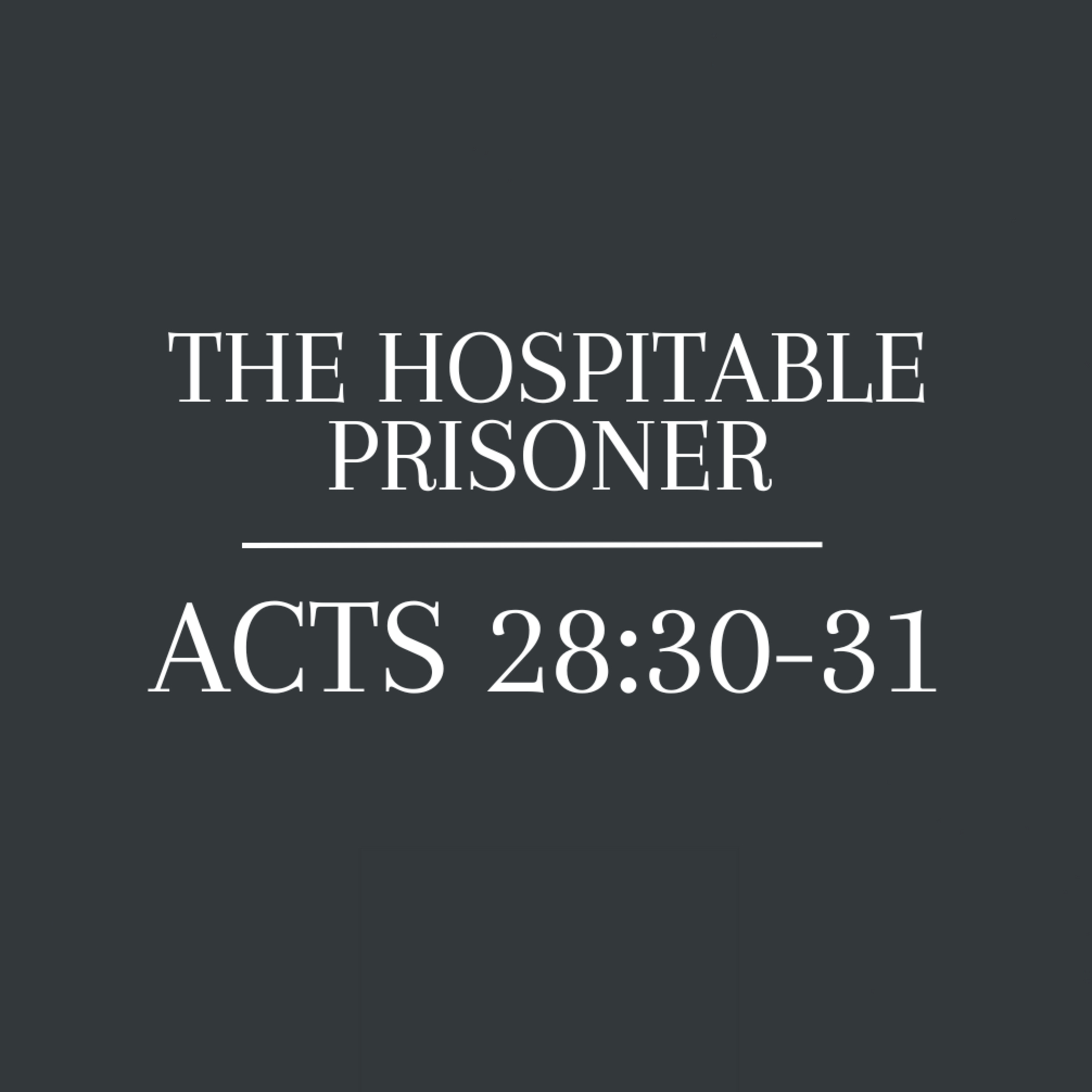 9-3-23 | The Hospitable Prisoner | Acts 28:30-31 | Pastor Michael Talley