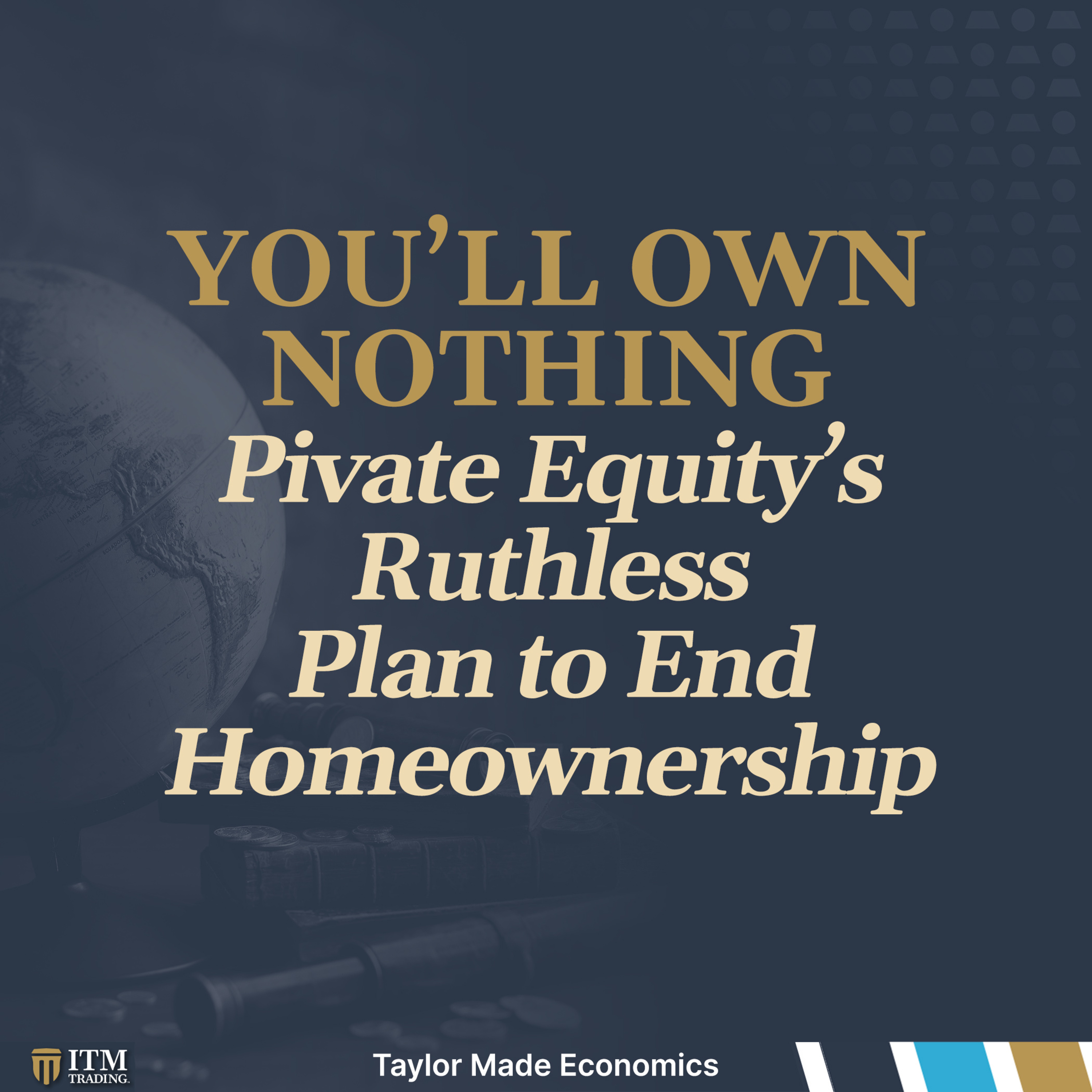 Private Equity’s Ruthless Plan to End Homeownership