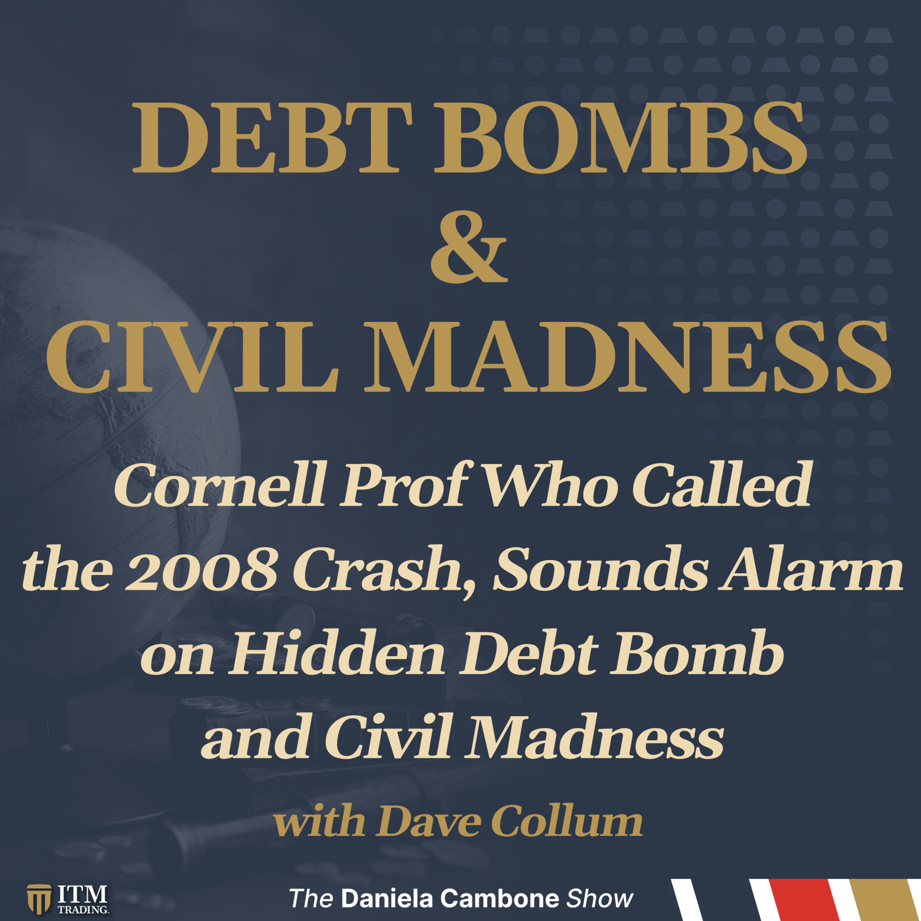 Cornell Prof Who Called the 2008 Crash, Sounds Alarm on Hidden Debt Bomb and Civil Madness