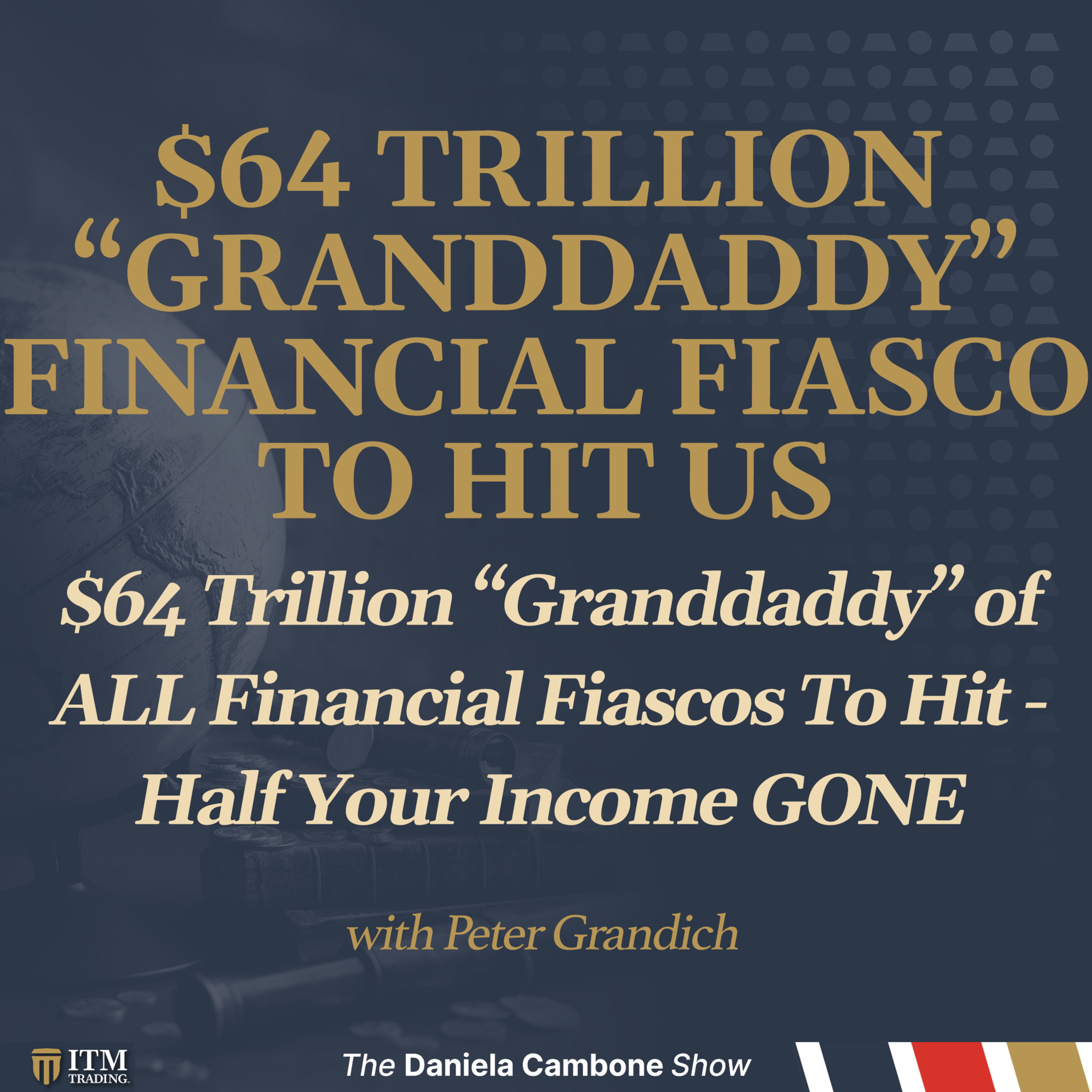 $64 Trillion “Granddaddy” of ALL Financial Fiascos To Hit - Half Your Income GONE - Grandich