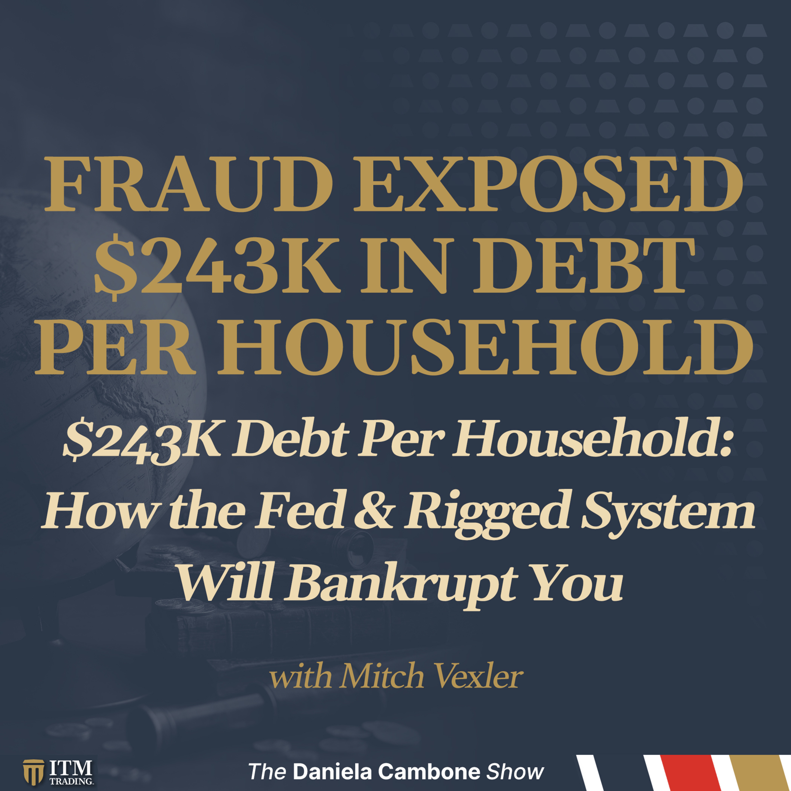 🚨 $243K Debt Per Household: How the Fed & Rigged System Will Bankrupt You – Mitch Vexler