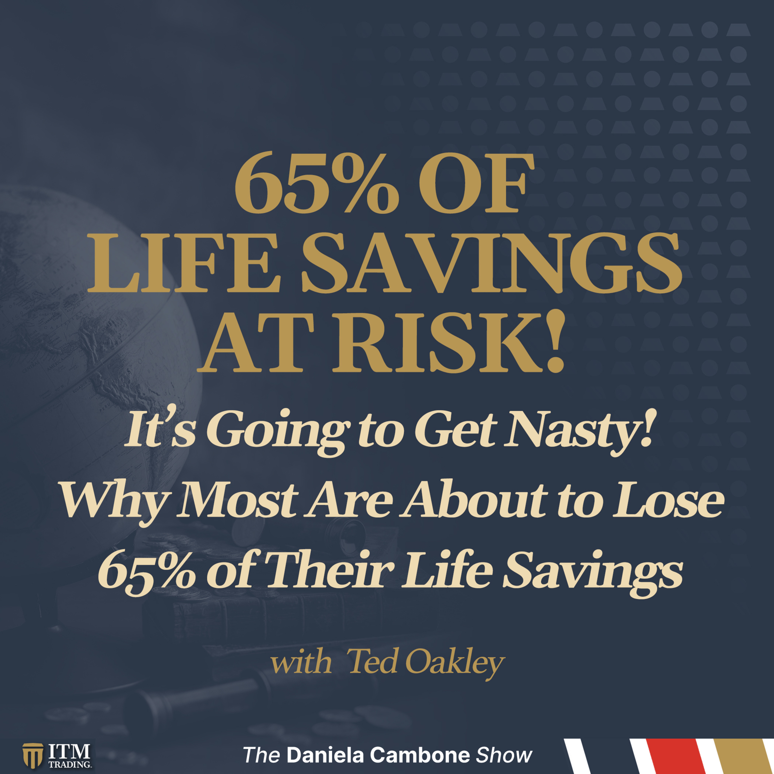 It’s Going to Get Nasty! Why Most Are About to Lose 65% of Their Life Savings: Ted Oakley