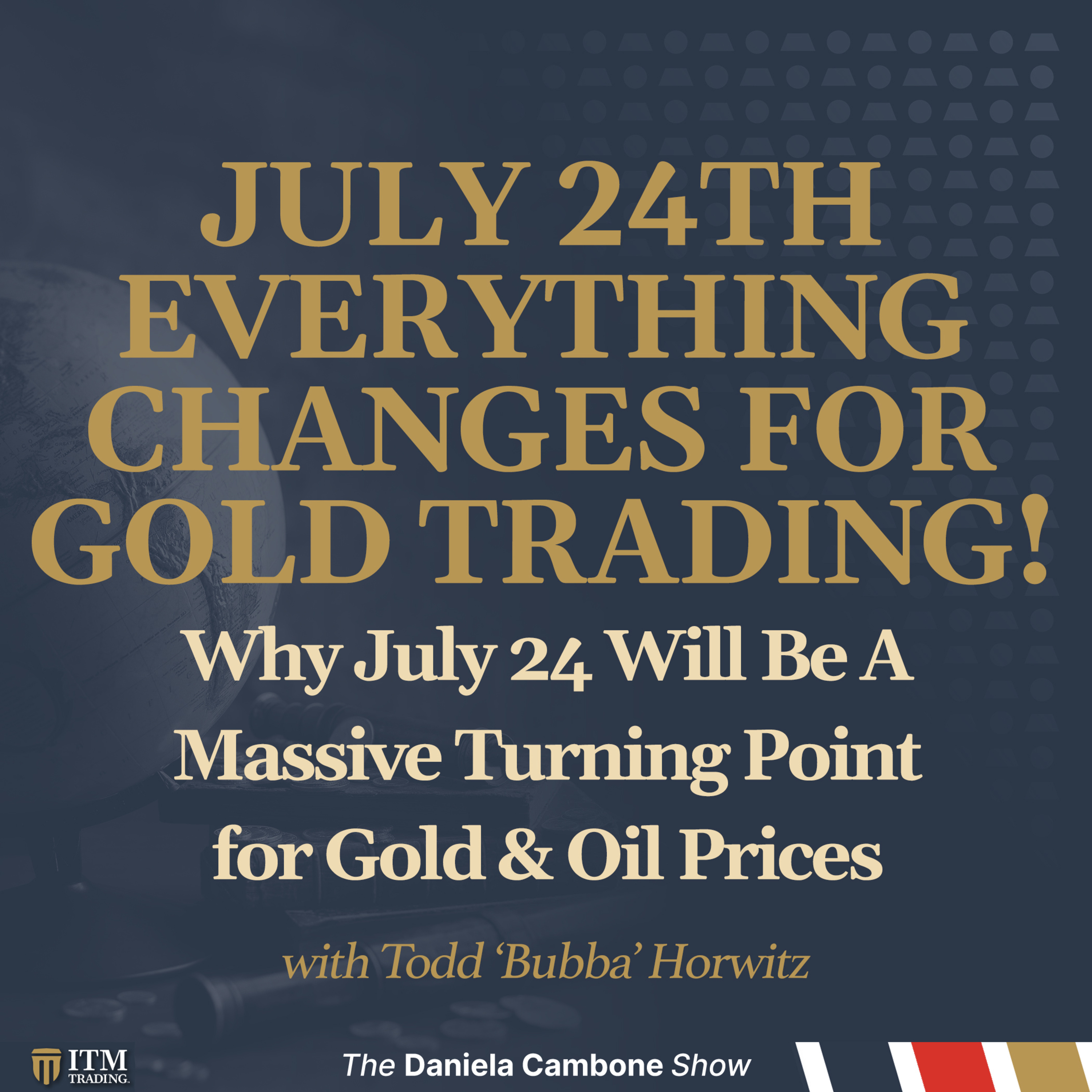 Why July 24 Will Be A Massive Turning Point for Gold & Oil Prices – Bubba Horwitz