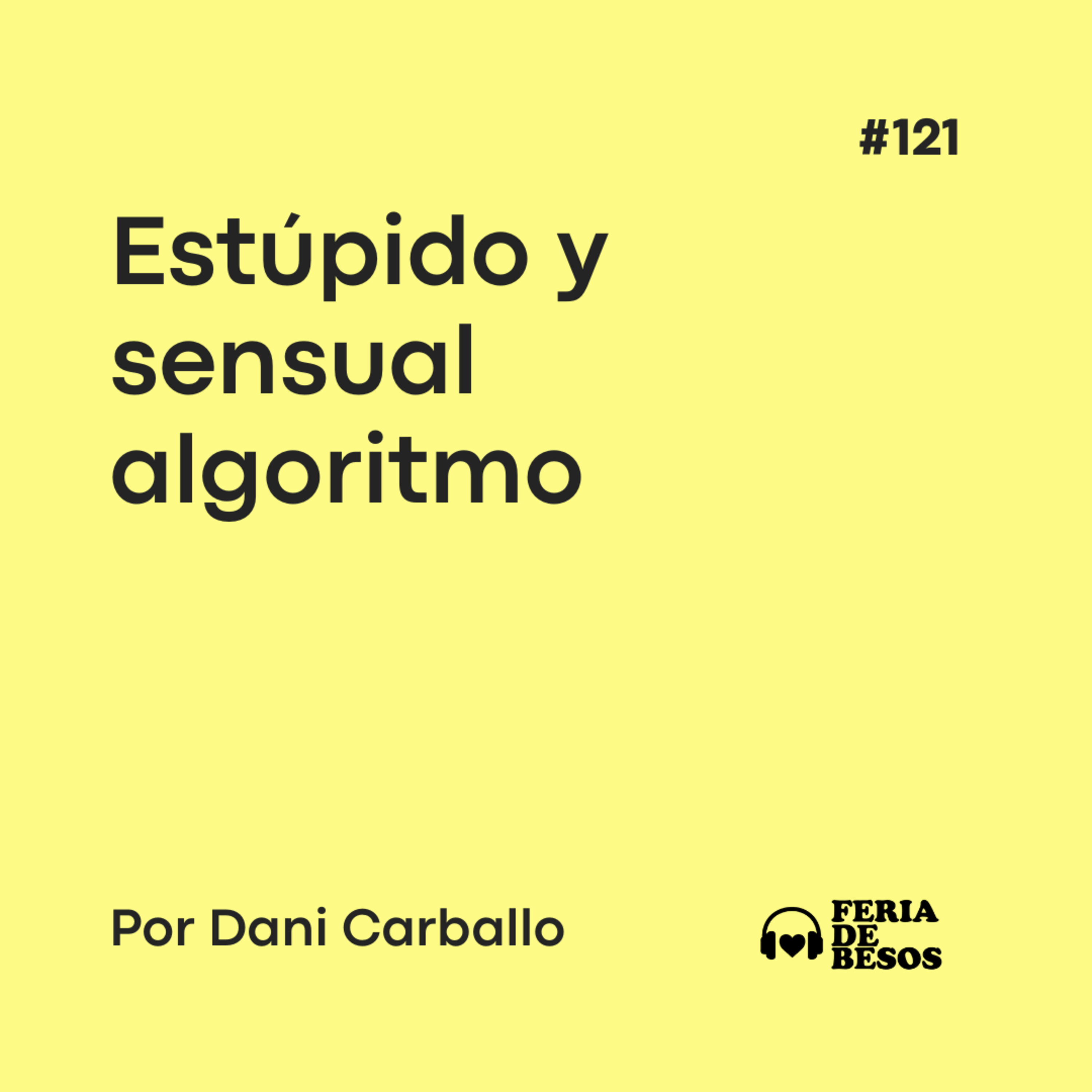 Feria de Besos | Estúpido y sensual algoritmo #121 episode artwork