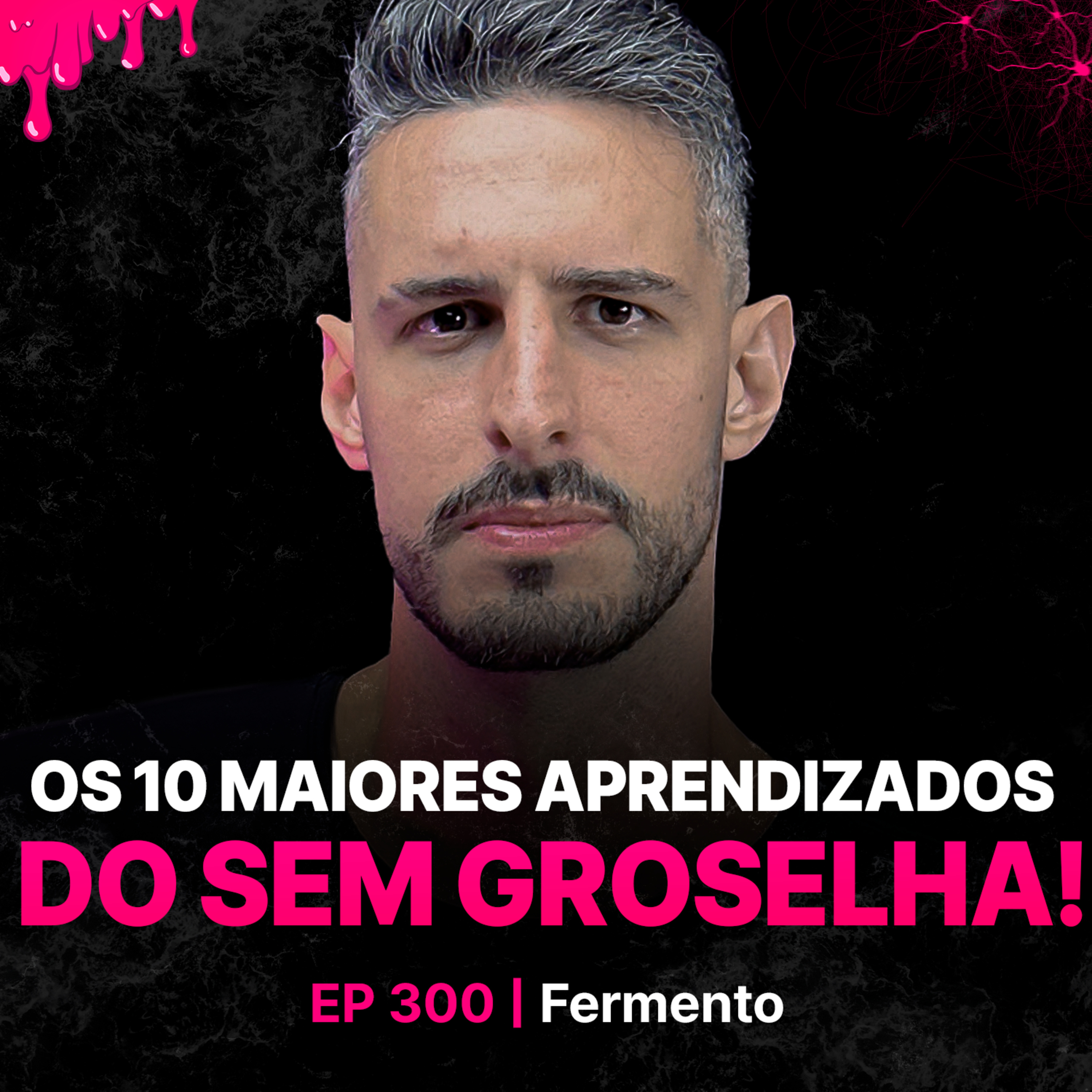 10 Lições Para A Vida | Episódio #300 - Sem Groselha Podcast episode artwork