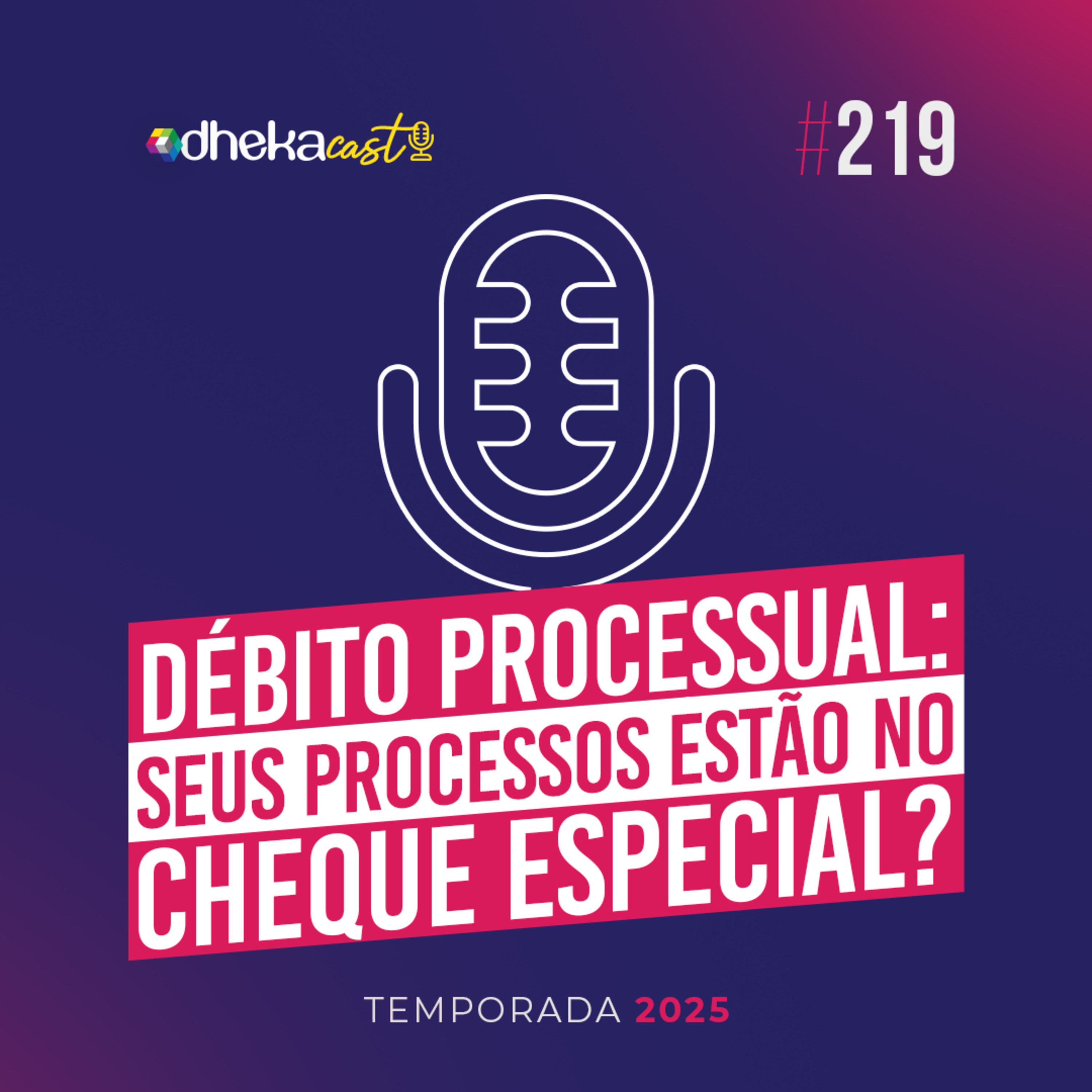 219# Débito Processual: Seus Processos estão no cheque especial?