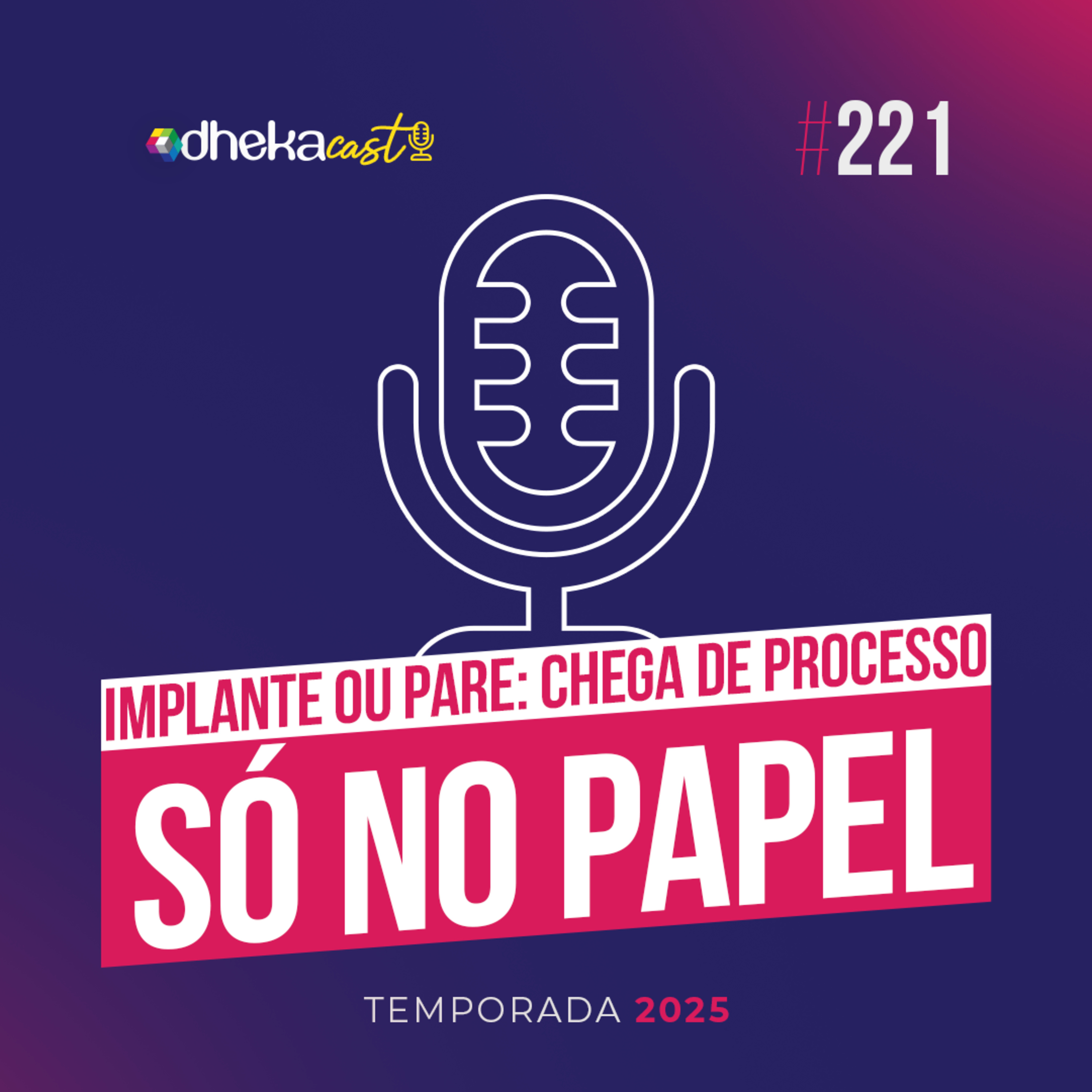 221# Implante ou Pare: Chega de Processo só no Papel