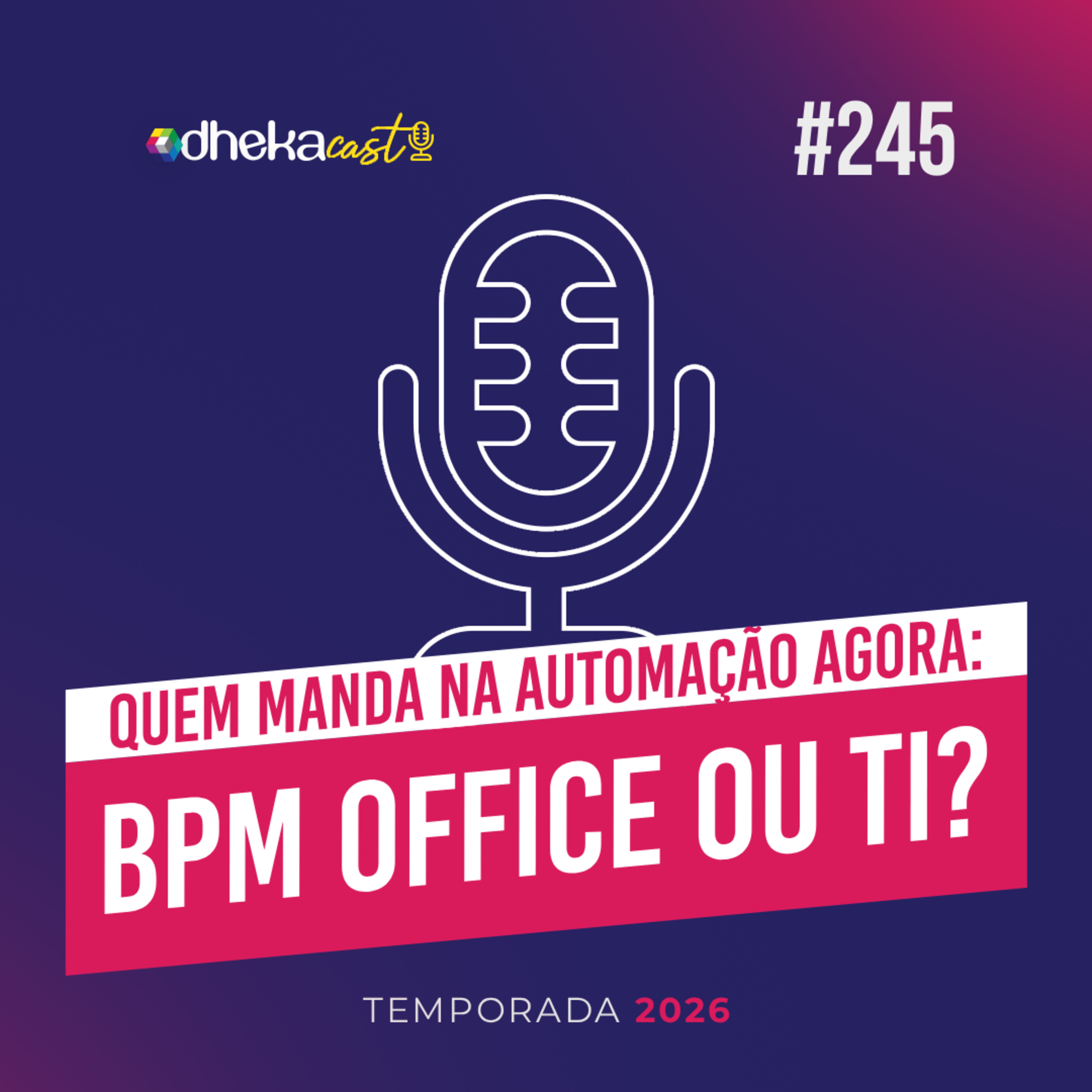 245# BPM Office ou TI: quem manda na automação agora? episode artwork