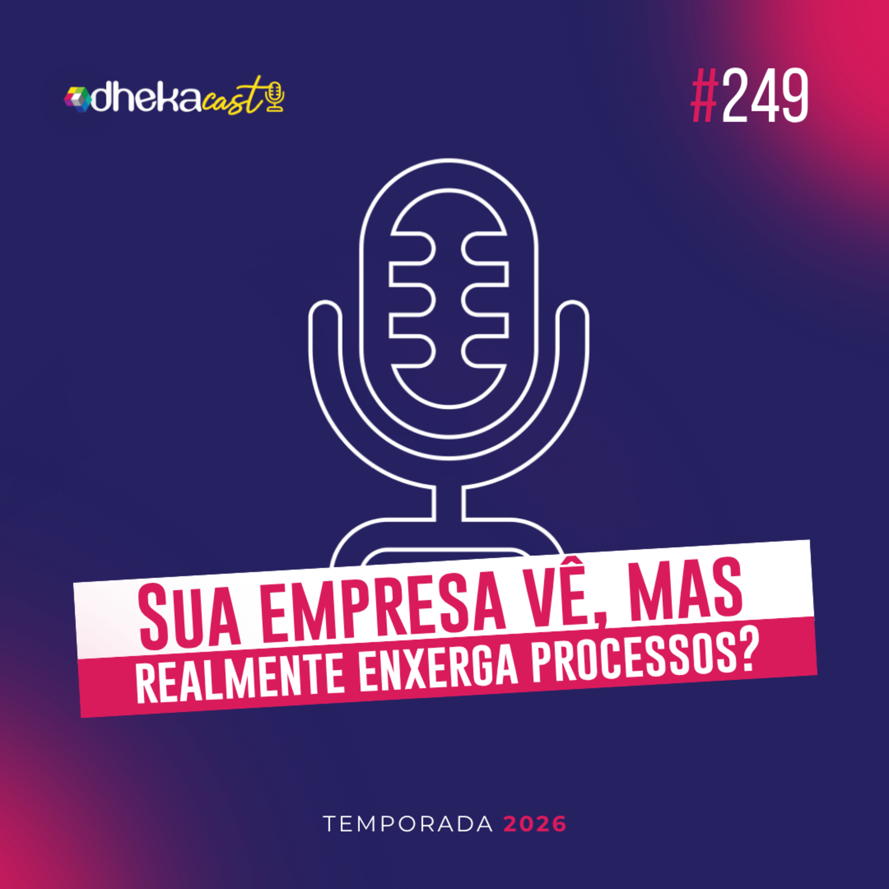 249# Sua empresa vê, mas realmente enxerga processos? episode artwork