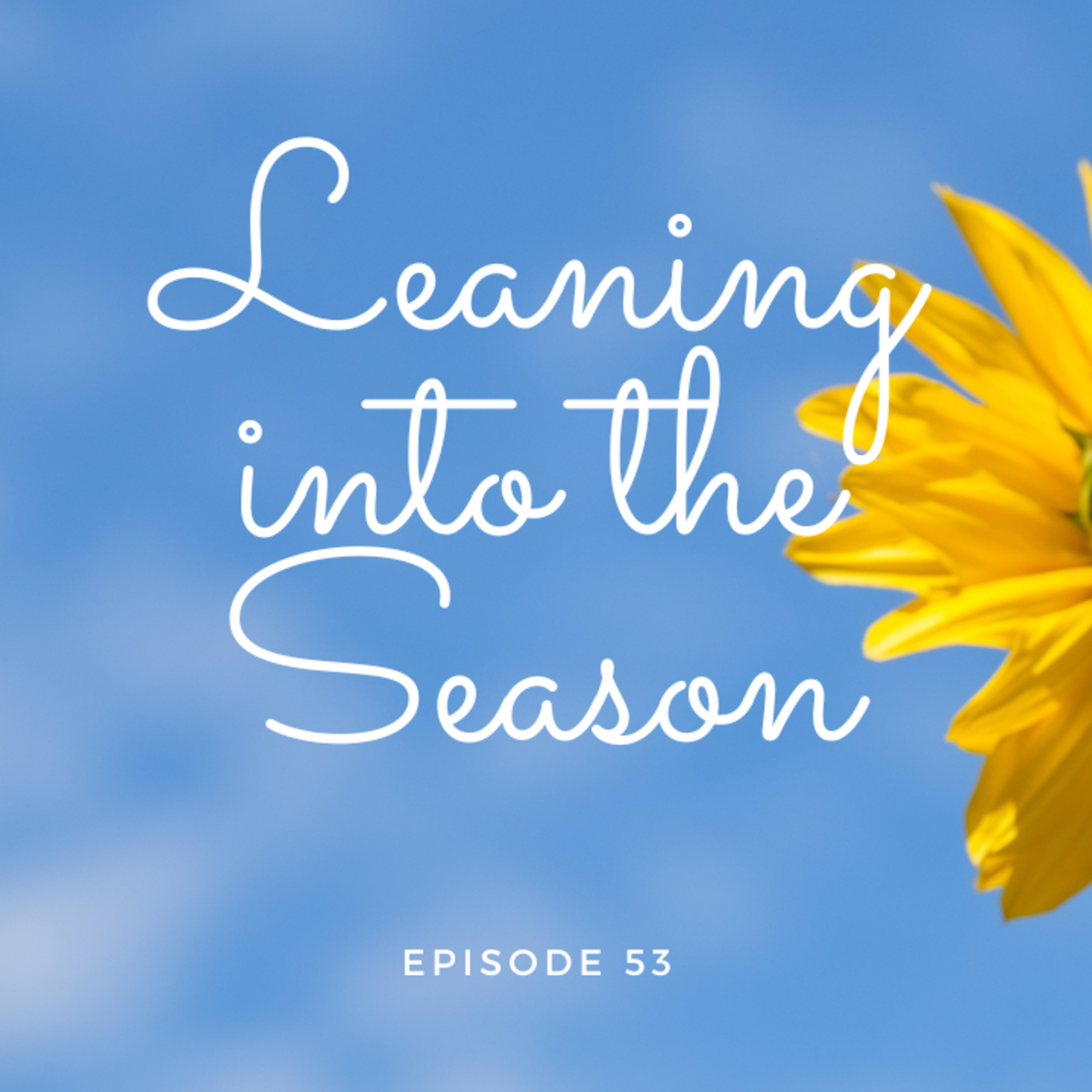 Summer Replay: Episode 53 Leaning Into the Season
