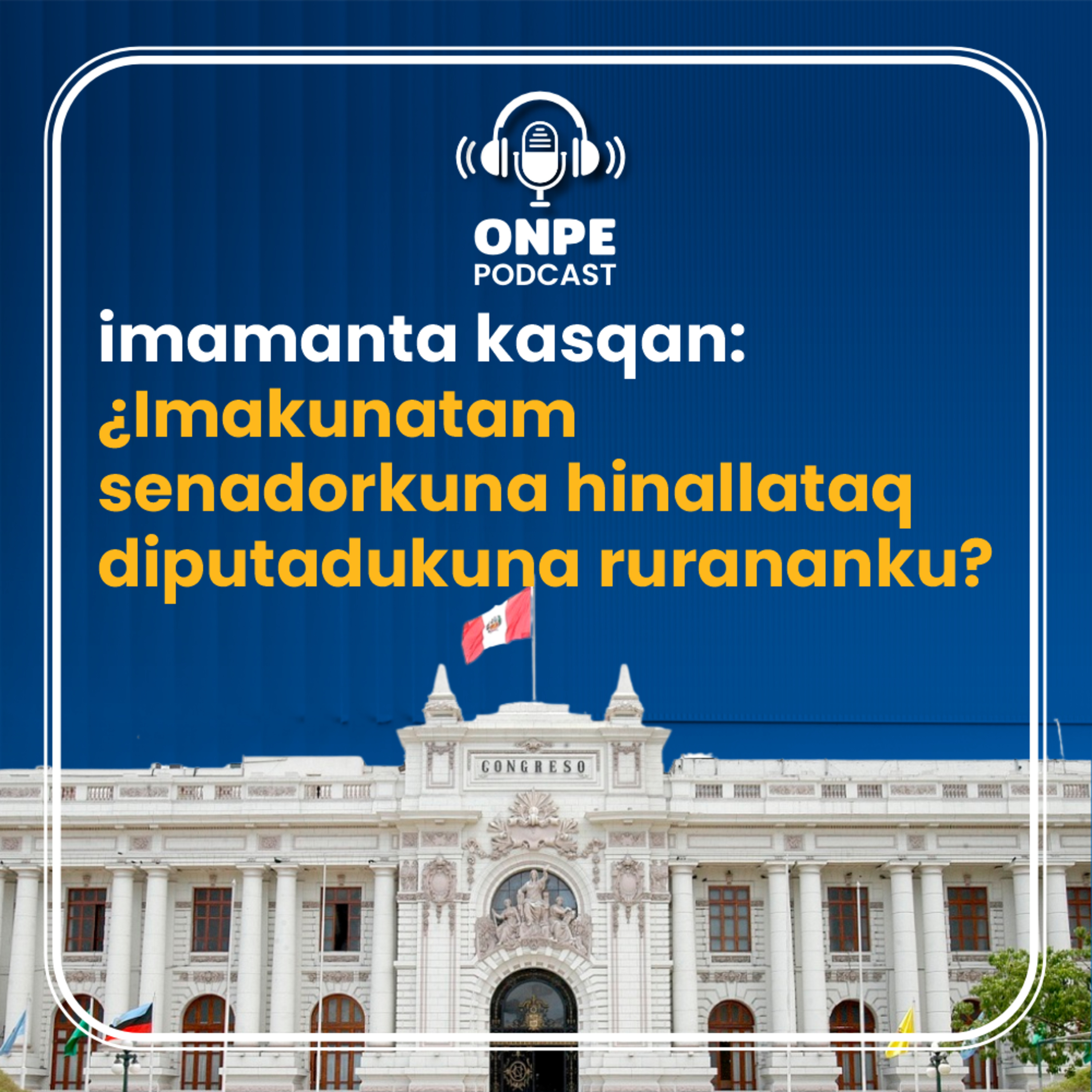 imamanta kasqan: ¿Imakunatam senadorkuna hinallataq diputadukuna rurananku? episode artwork