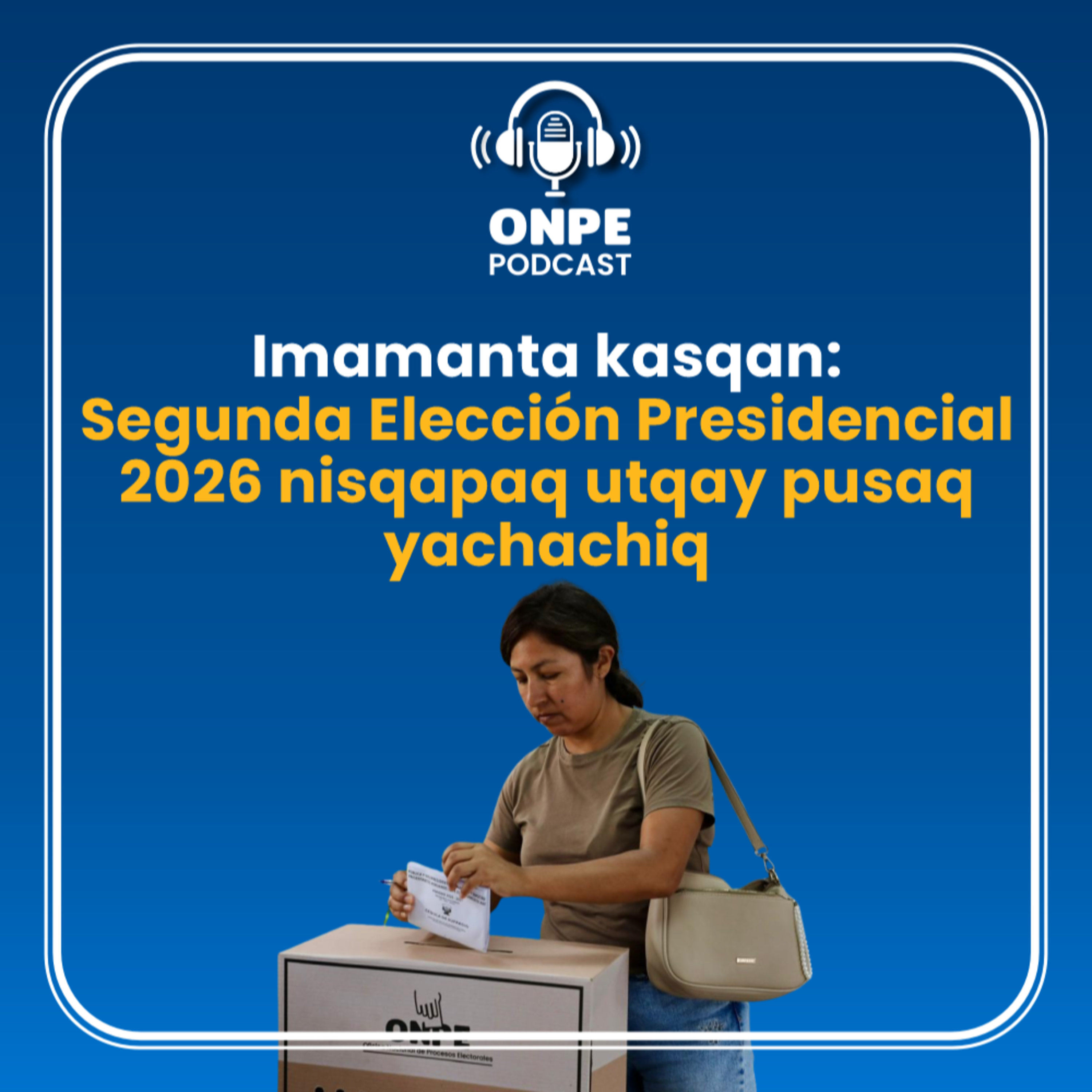 Imamanta kasqan: Segunda Elección Presidencial 2026 nisqapaq utqay pusaq yachachiq episode artwork