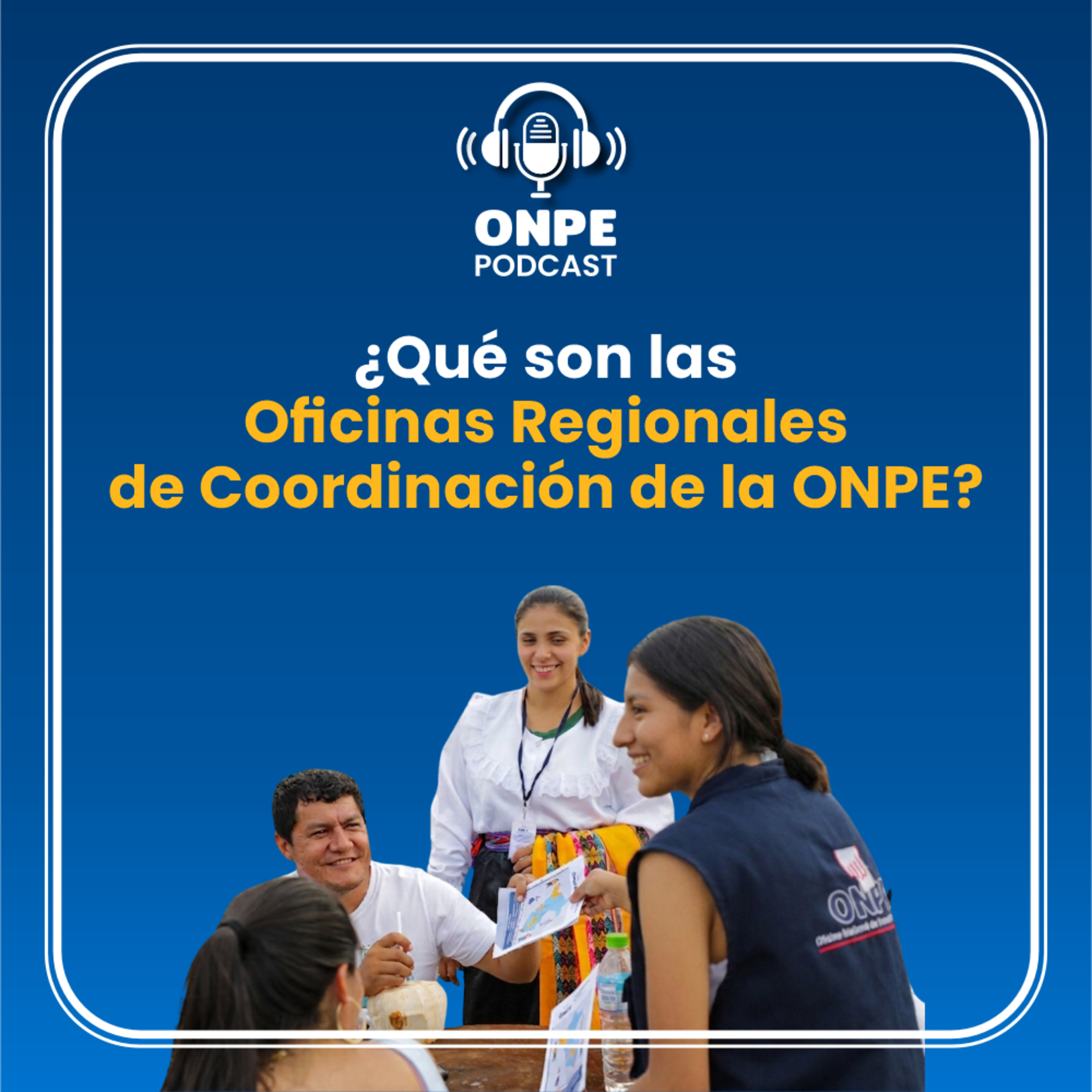 Oficinas Regionales de Coordinación: la ONPE presente todo el territorio nacional episode artwork