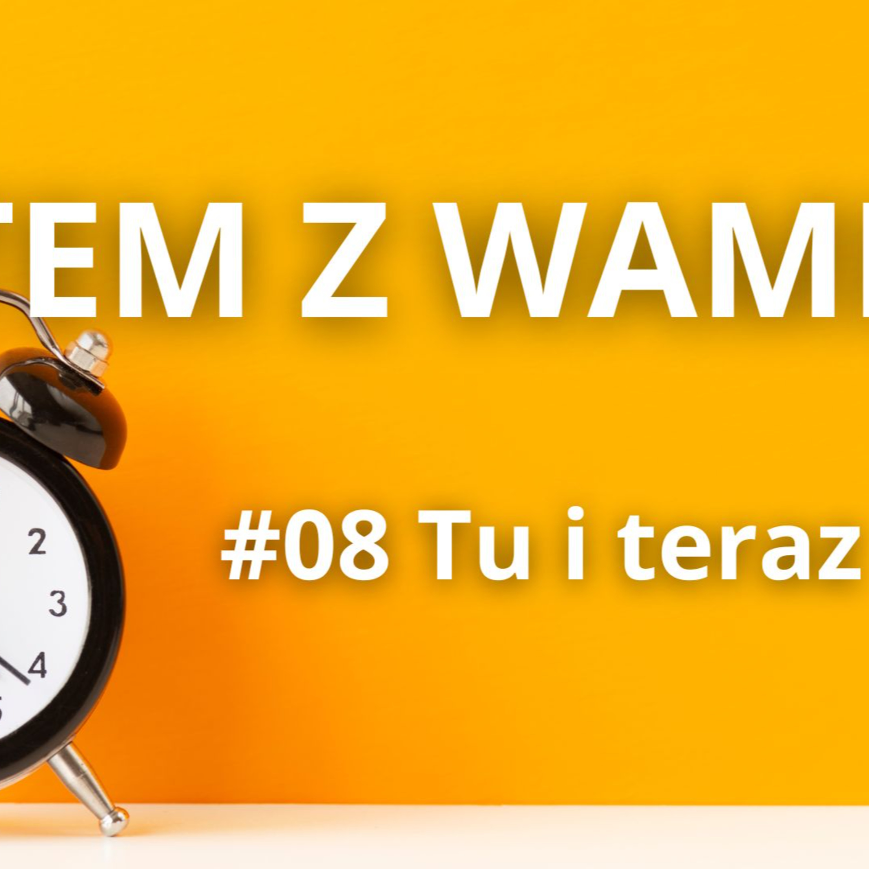Ja jestem z Wami [#08] - Tu i teraz episode artwork