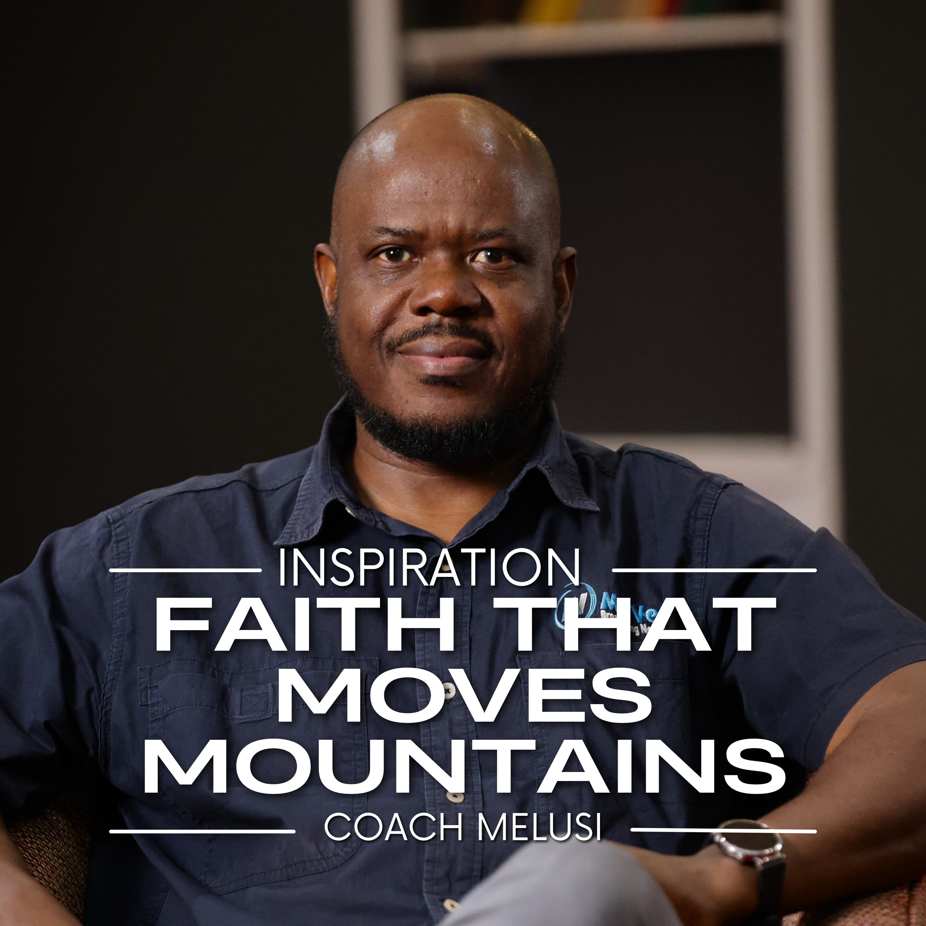 Faith That Moves Mountains - By Elder Melusi Ndhlalambi