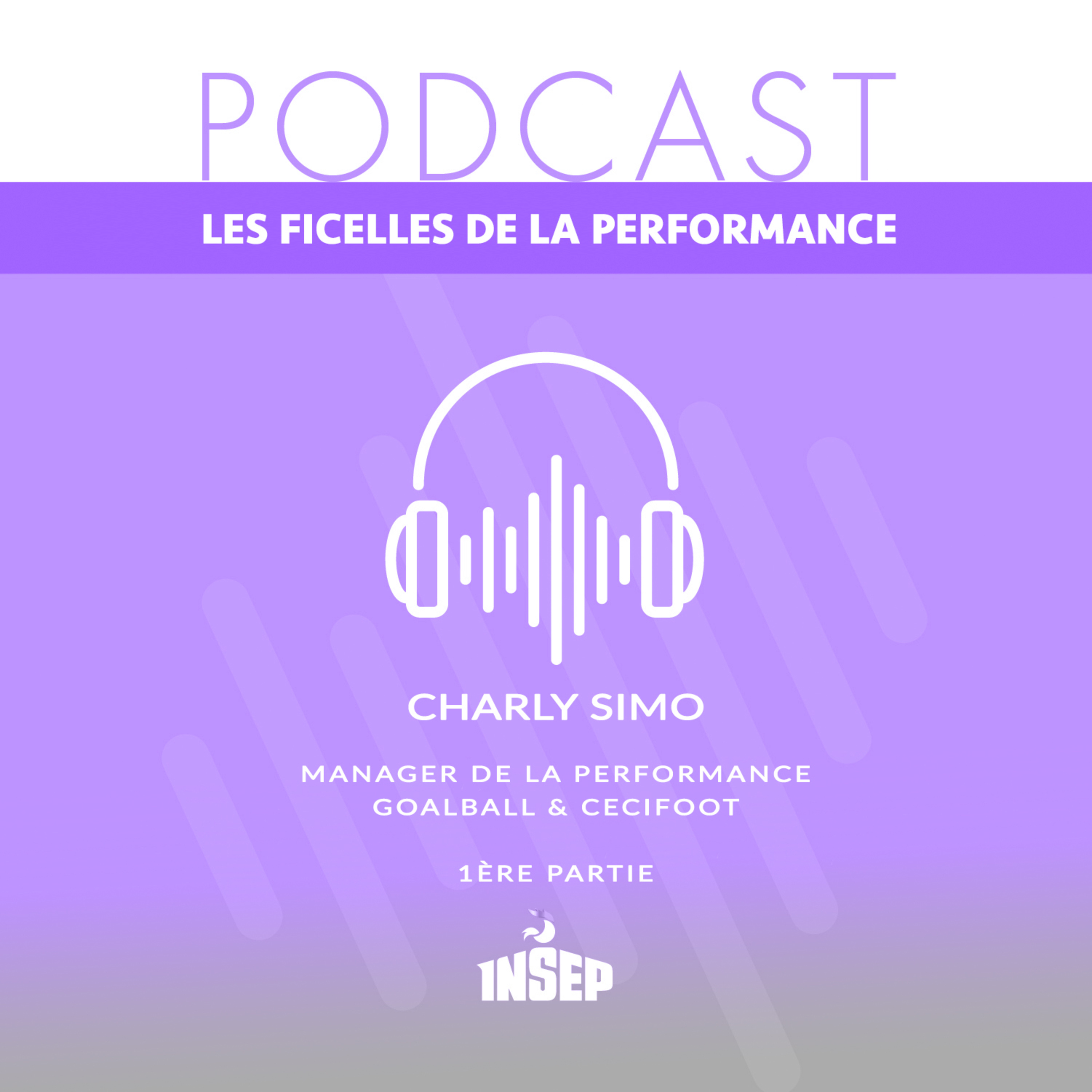 LES FICELLES DE LA PERFORMANCE | EP%2301 | Charly Simo, manager de la performance Goalball et Cecifoot (1ère partie)