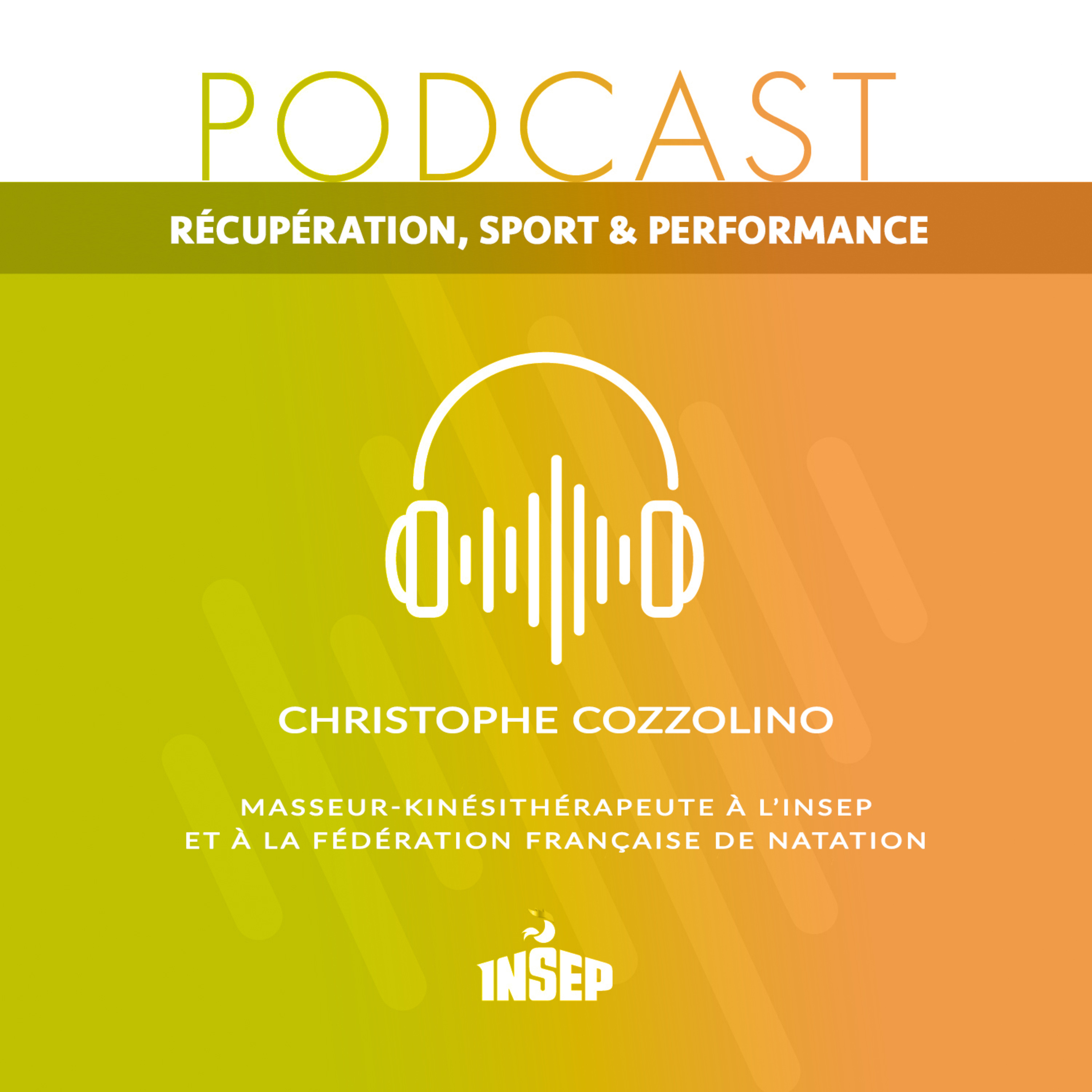 RÉCUPÉRATION, SPORT & PERFORMANCE | EP%2303 | Christophe Cozzolino, masseur-kinésithérapeute à l’INSEP et à la Fédération Française de Natation