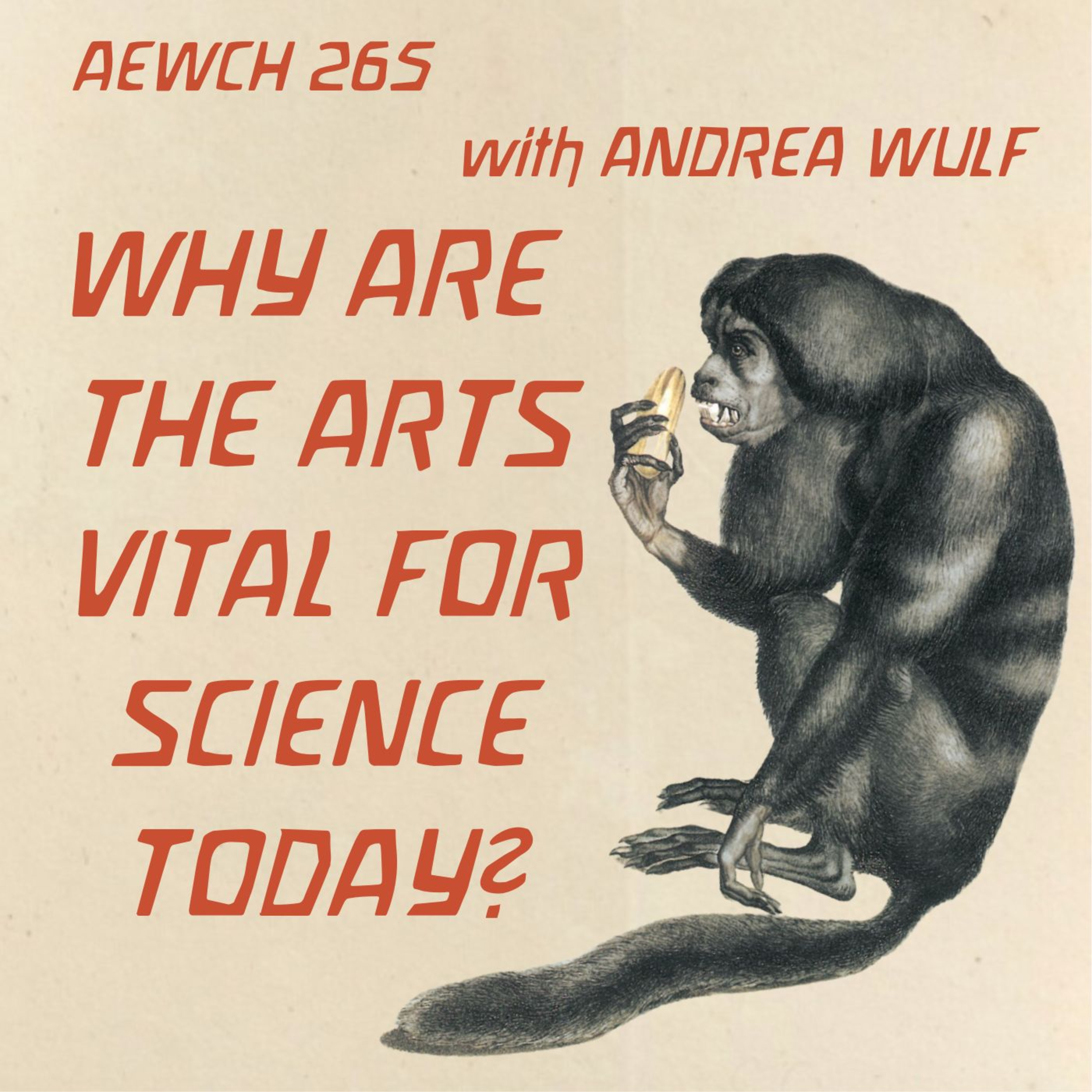 AEWCH 265: ANDREA WULF on WHY ARE THE ARTS VITAL FOR SCIENCE TODAY?