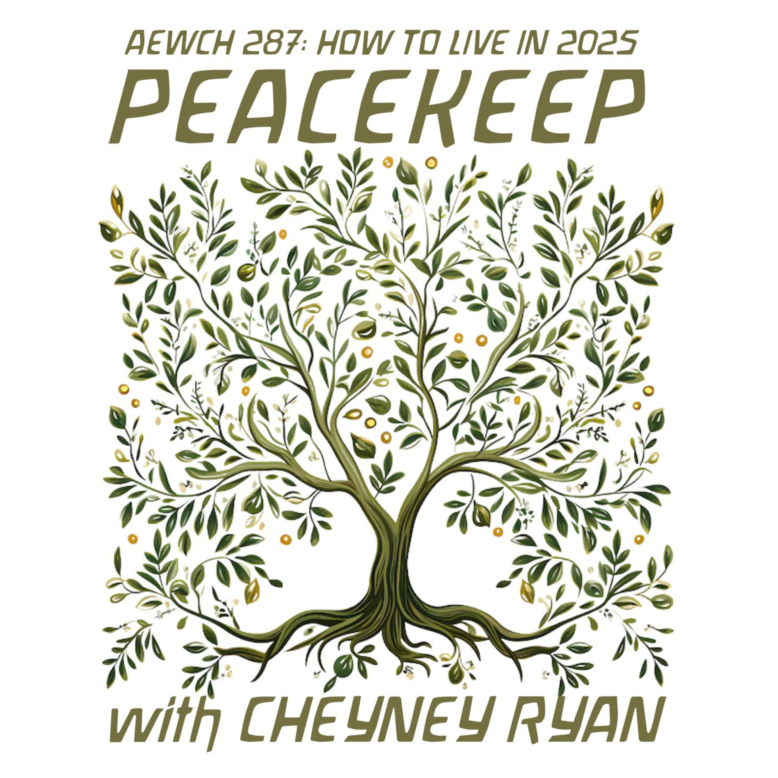 AEWCH 287: HOW TO LIVE IN 2025 : PEACEKEEP with CHEYNEY RYAN