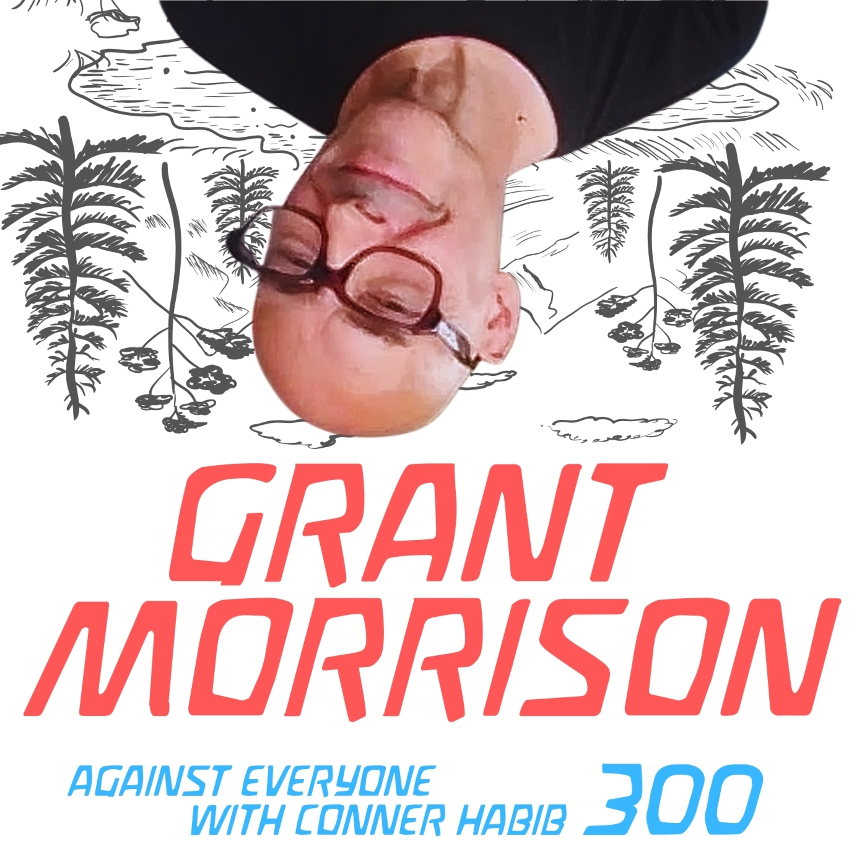 AEWCH 300: GRANT MORRISON or WHO ARE YOU IN THE MAGICAL APOCALYPSE?!
