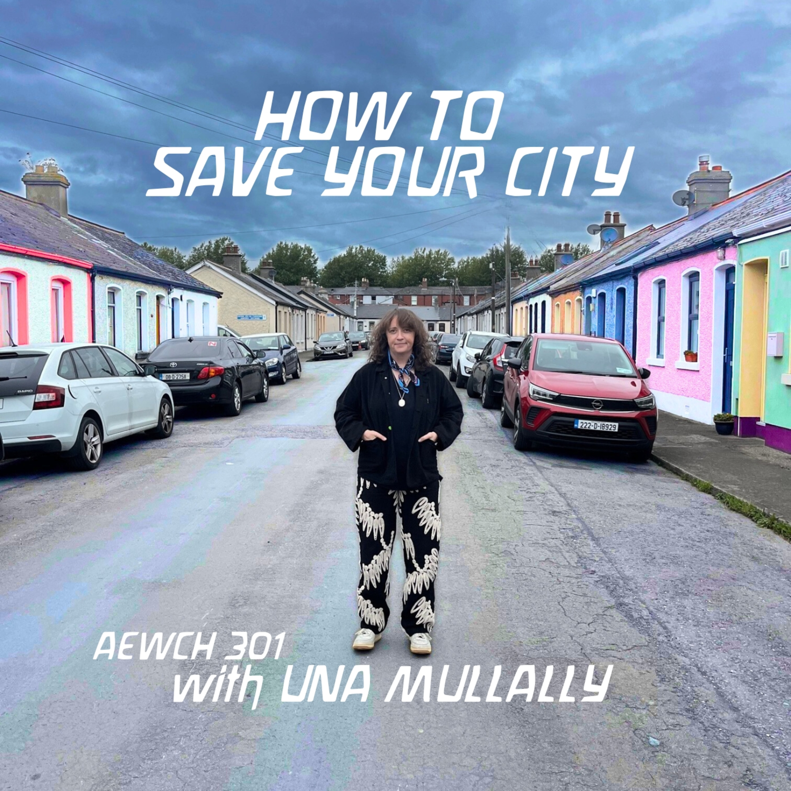AEWCH 301: UNA MULLALLY on HOW TO SAVE YOUR CITY