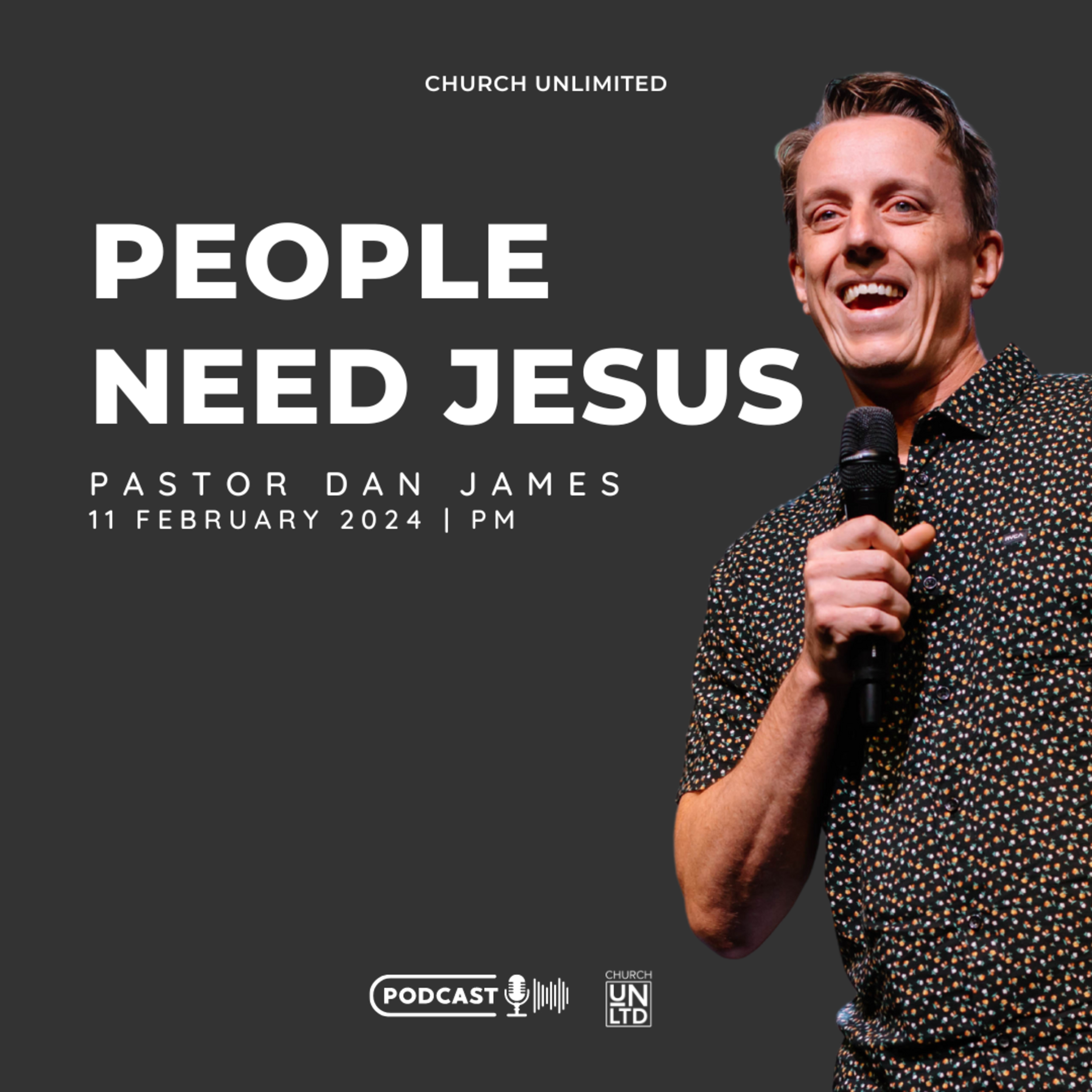 People Need Jesus with Ps. Dan James | 11 February 2024 | PM