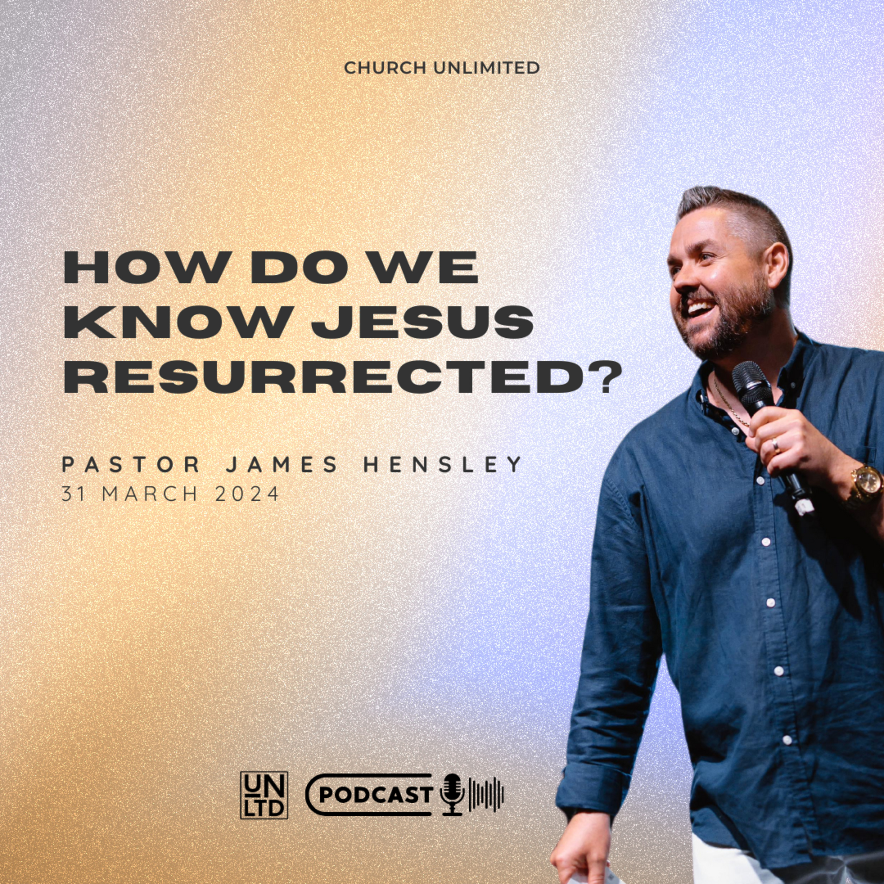 How Do We Know Jesus Resurrected? with Ps. James Hensley | 31 3 2024 | AM