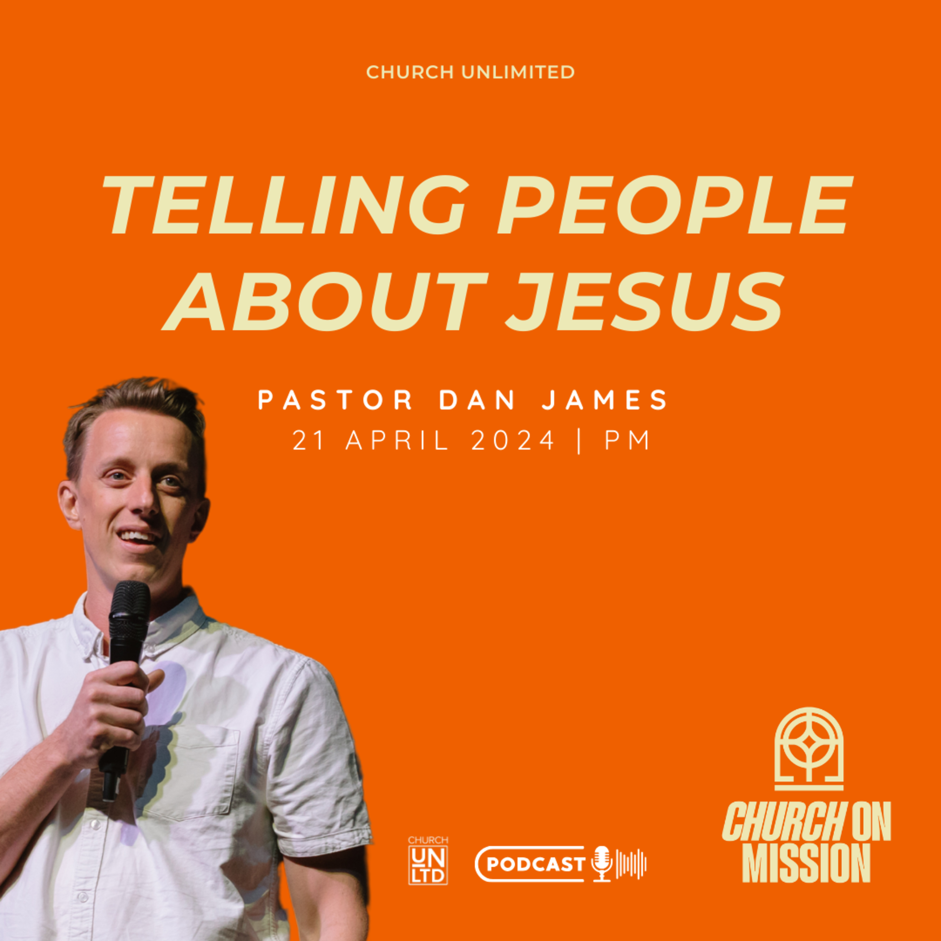 Telling People About Jesus with Ps. Dan James | 21 04 24 | AM