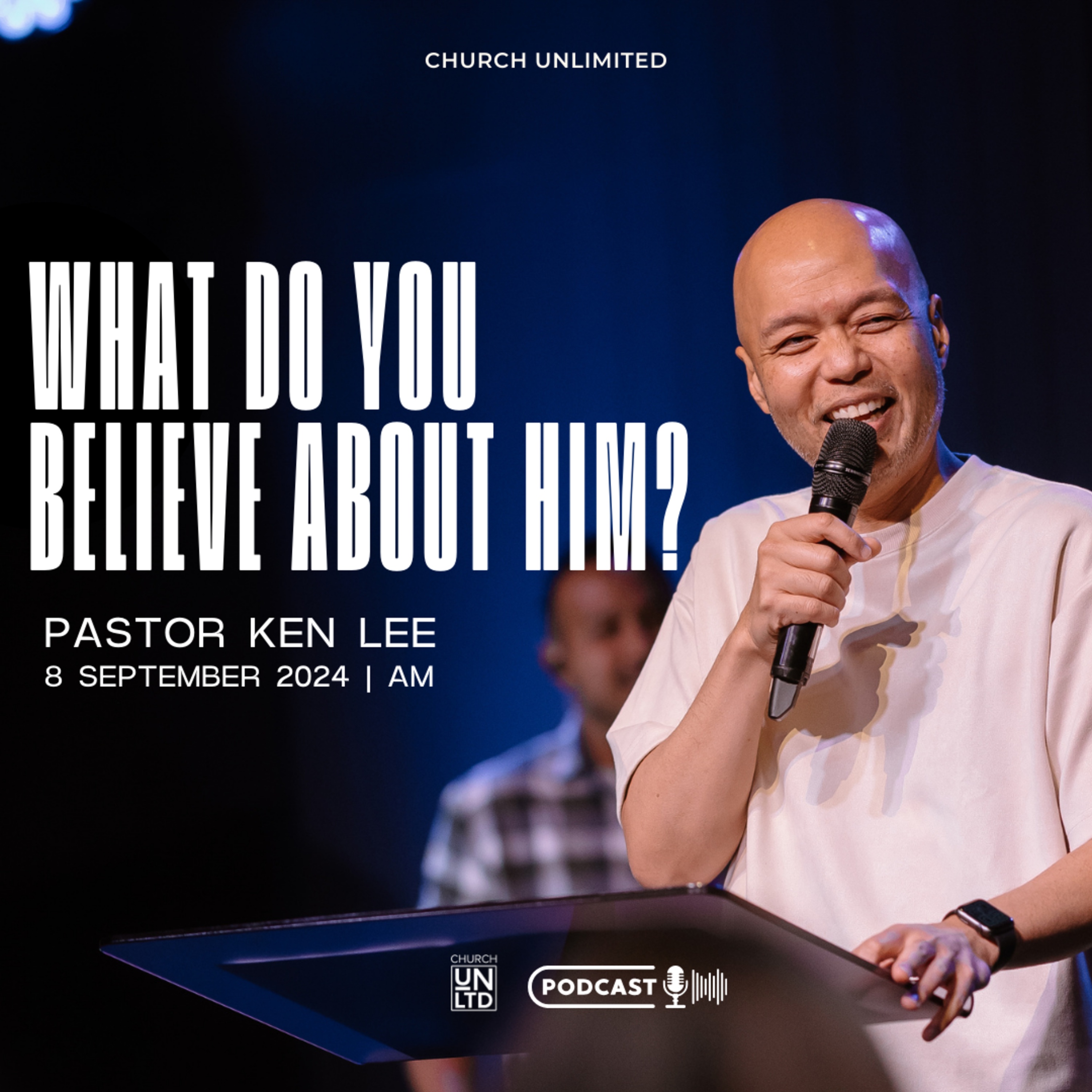 What do you believe about Him? with Ps. Ken Lee | 8 9 2024 | AM