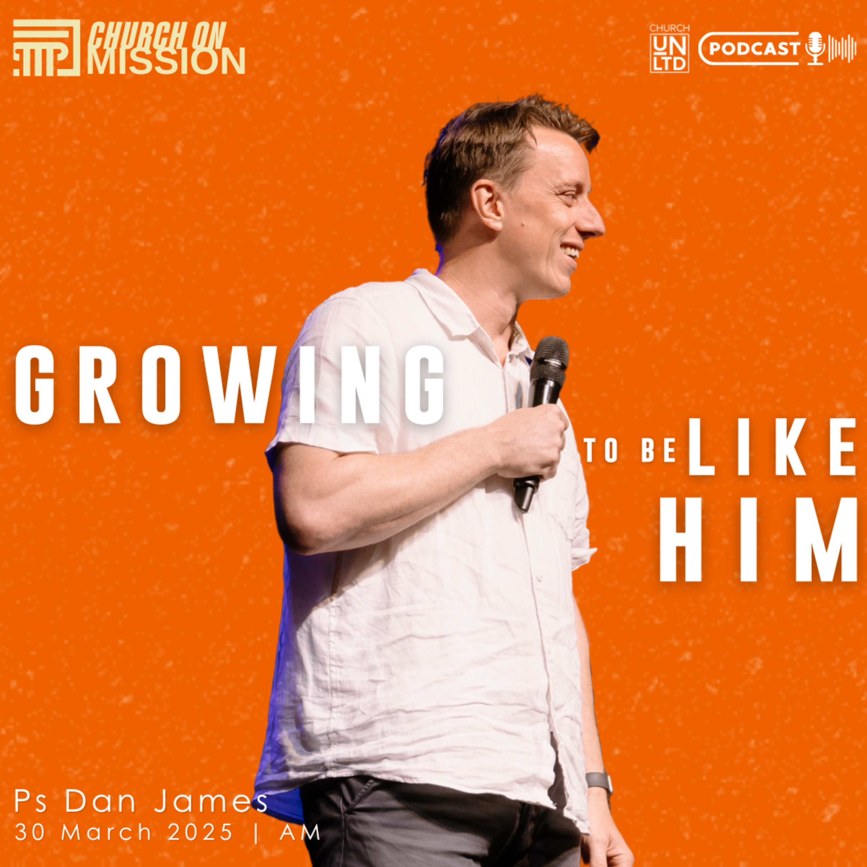 Growing to be Like Him with Ps. Dan James | 30 3 2025 | AM episode artwork