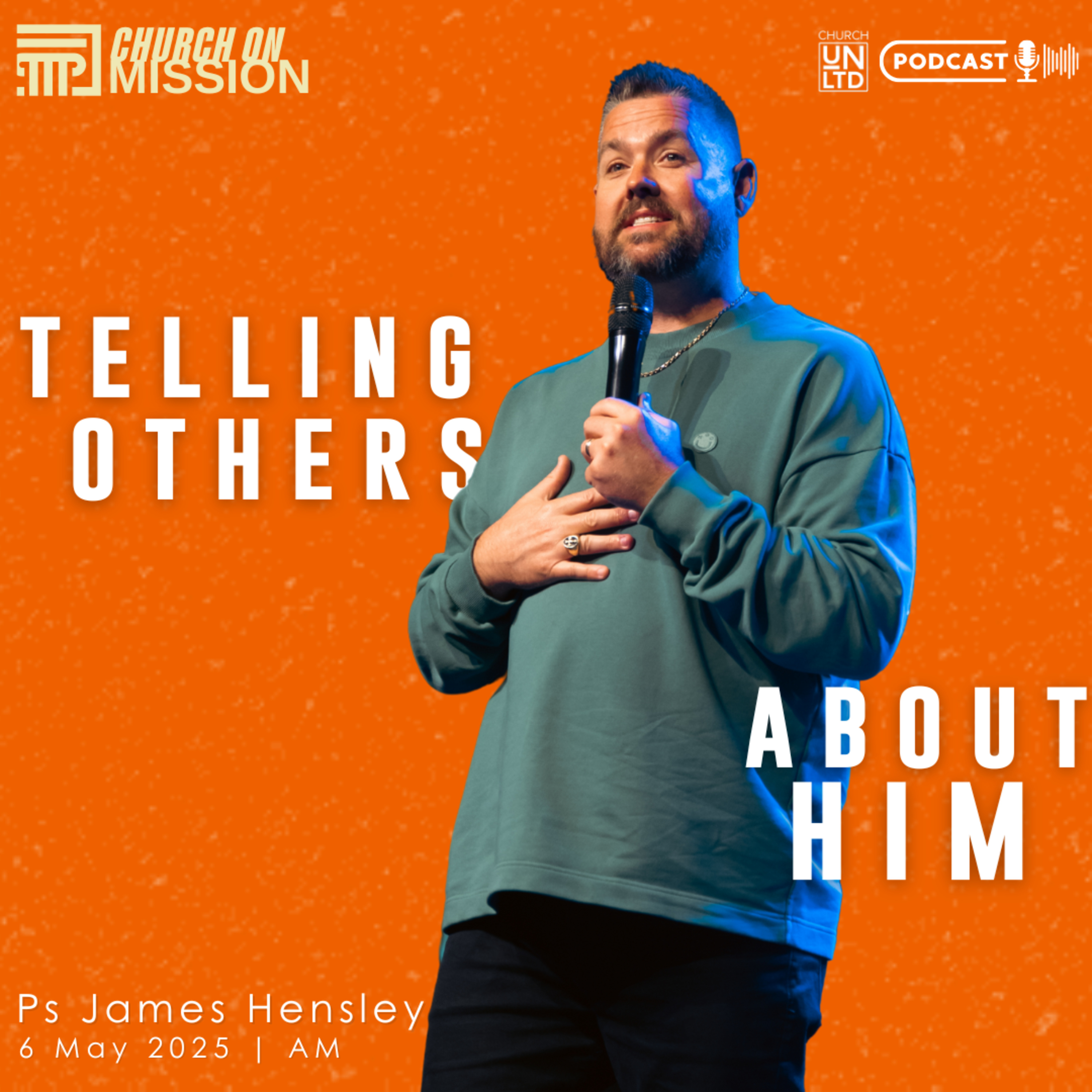 Telling Others About Him with Ps. James Hensley | 4 5 2025 | AM
