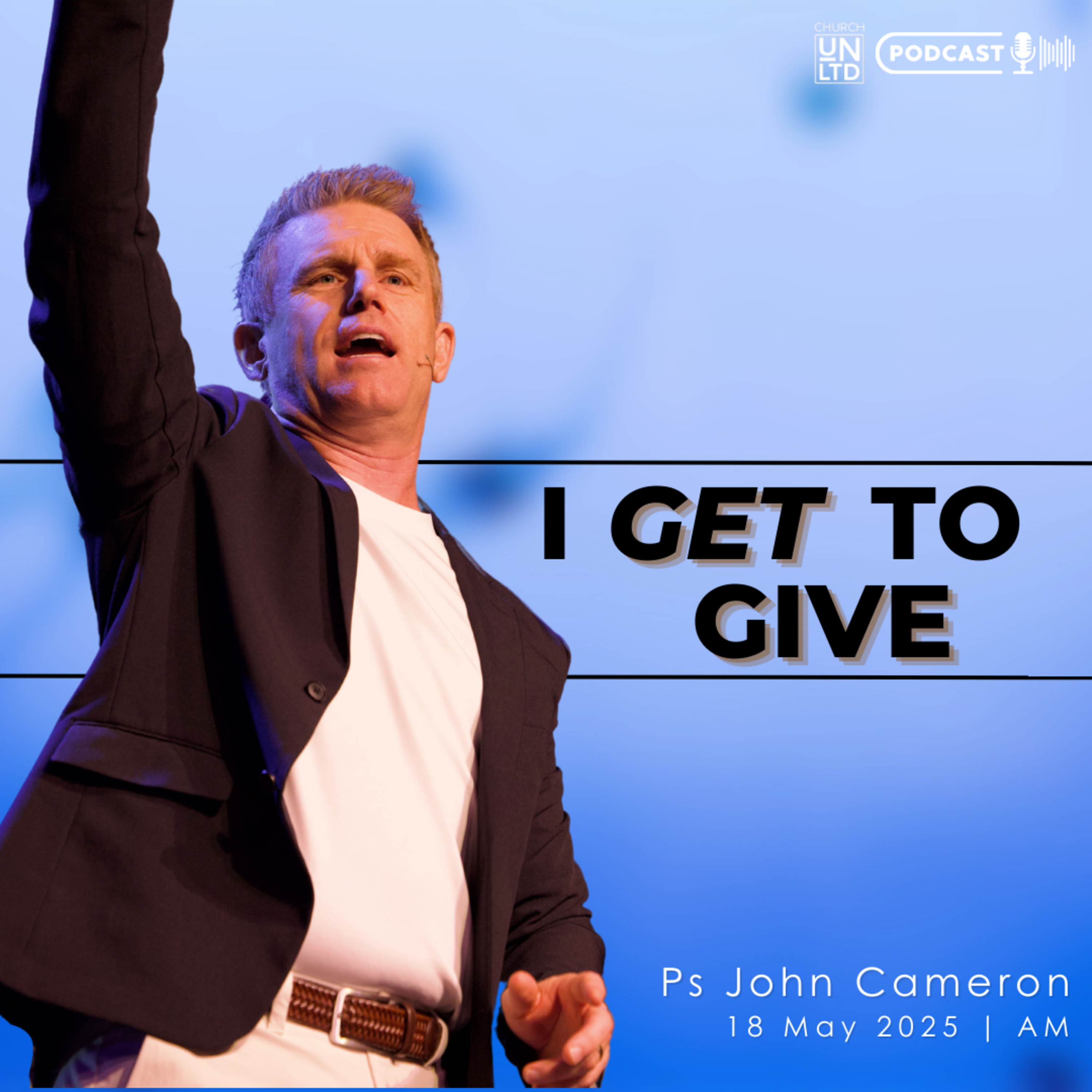 I Get to Give with Ps. John Cameron | 18 5 2025 | AM episode artwork