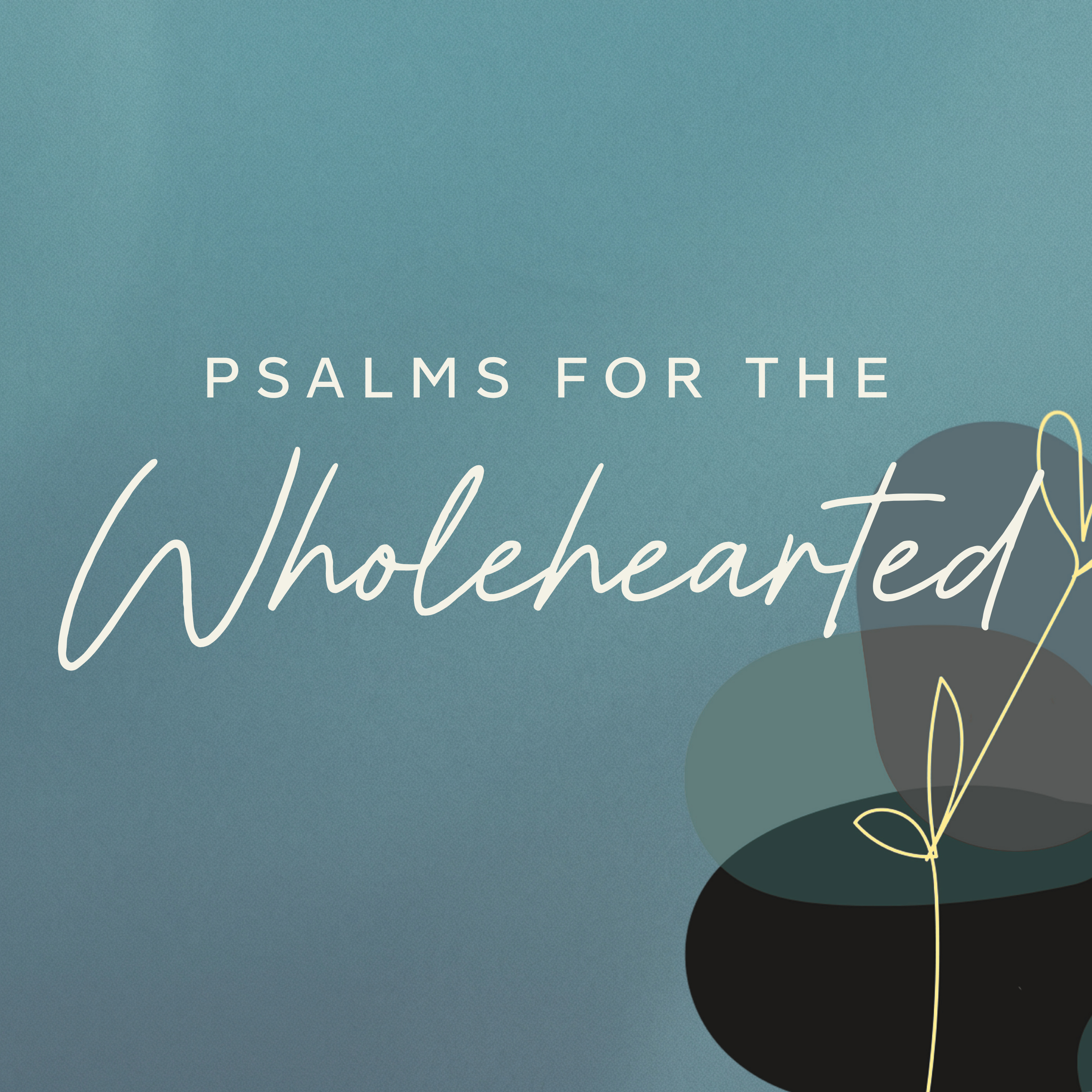 Psalms for the Wholehearted | Worship That Makes Things Right episode artwork