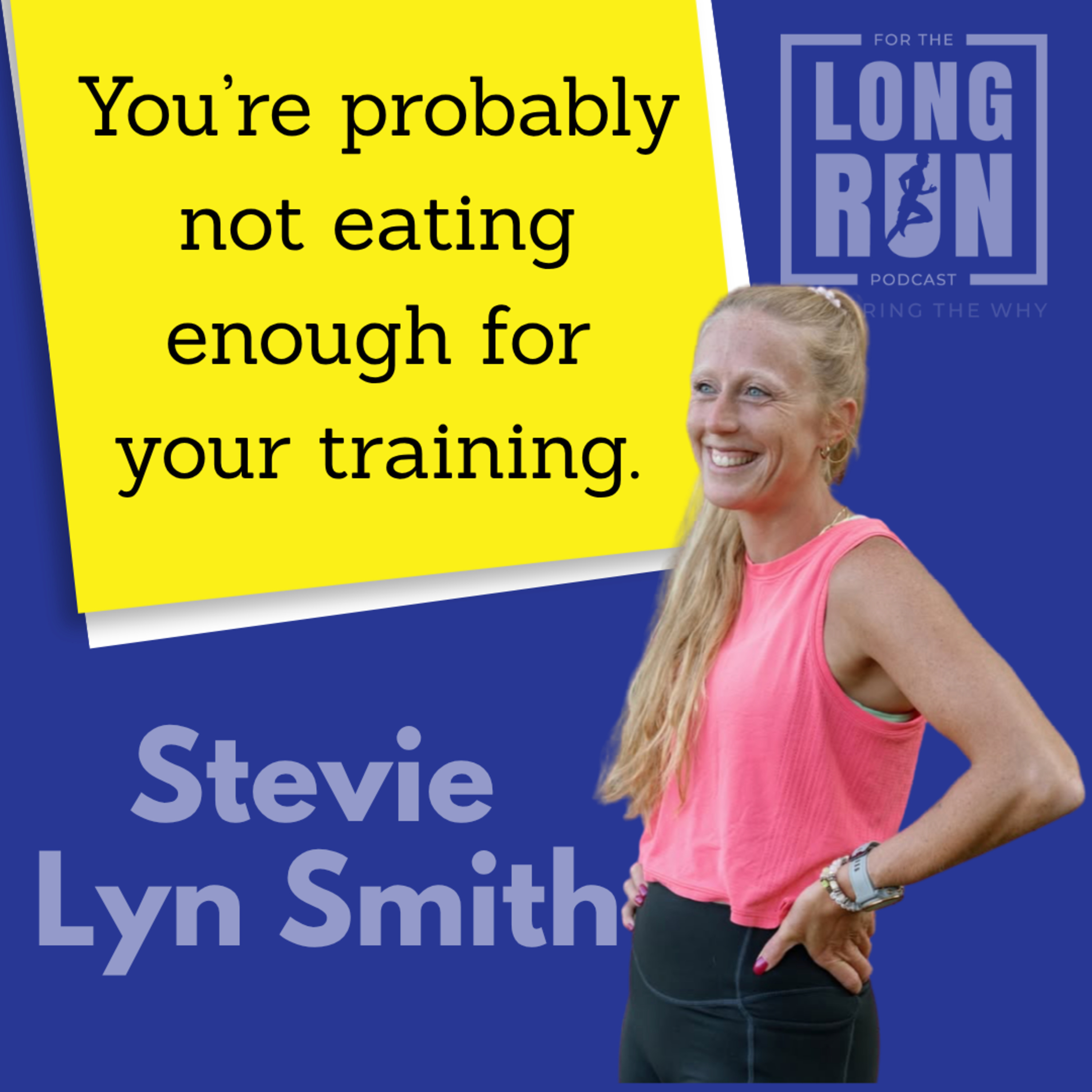 The Truth About Fueling for Runners with Stevie Lyn Smith