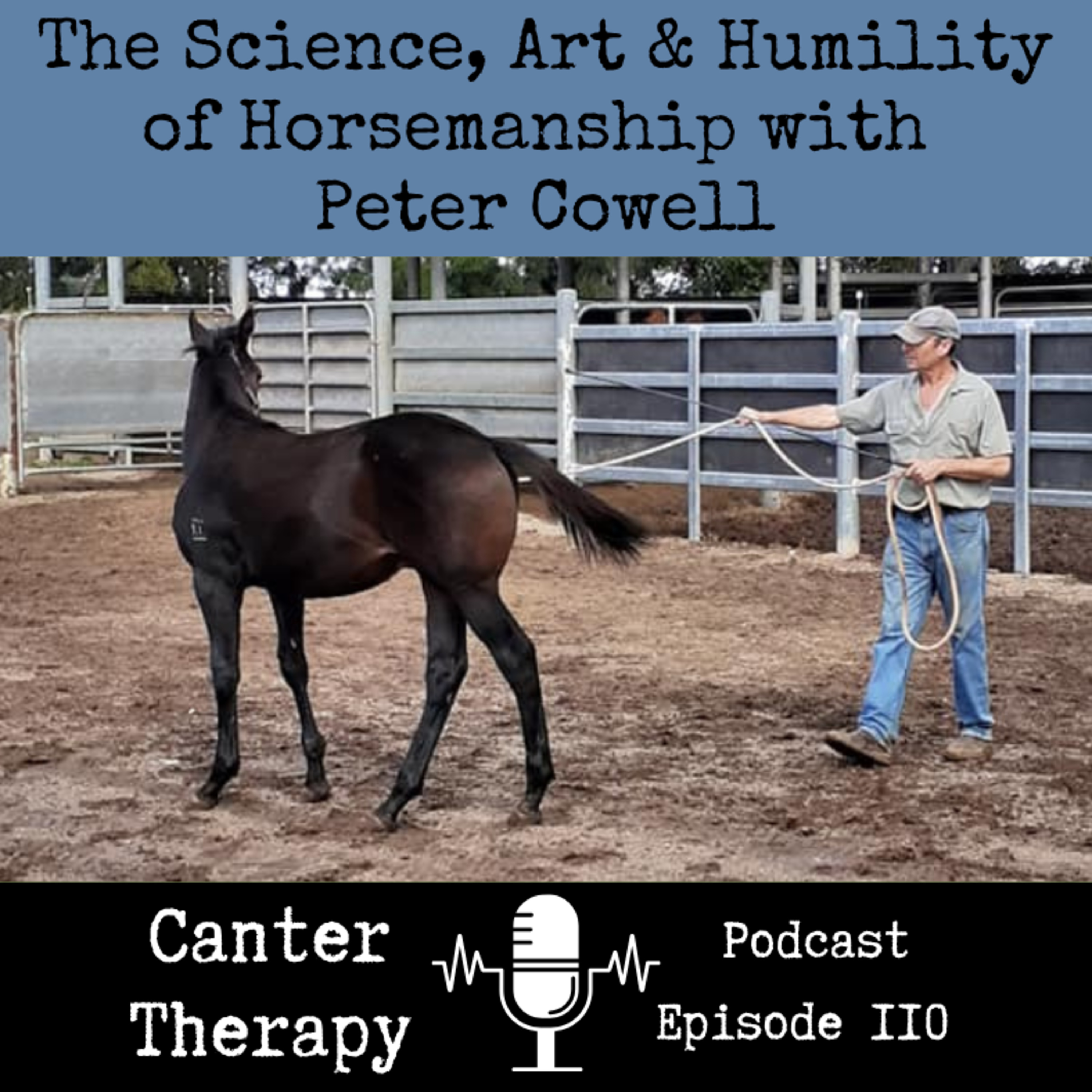 110. The Science, Art & Humility of Horsemanship with Peter Cowell
