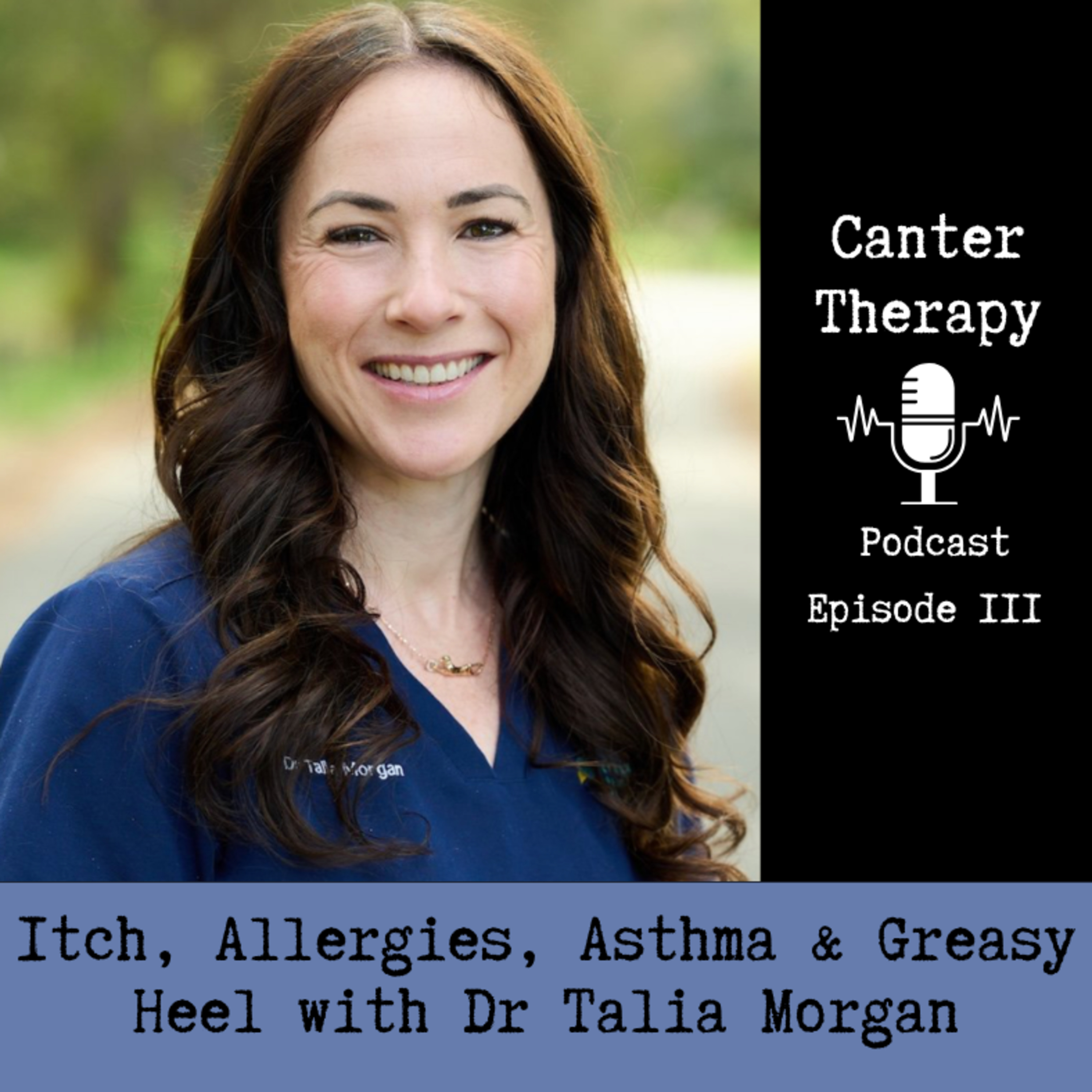111. Itch, Allergies, Asthma & Greasy Heel with Dr Talia Morgan