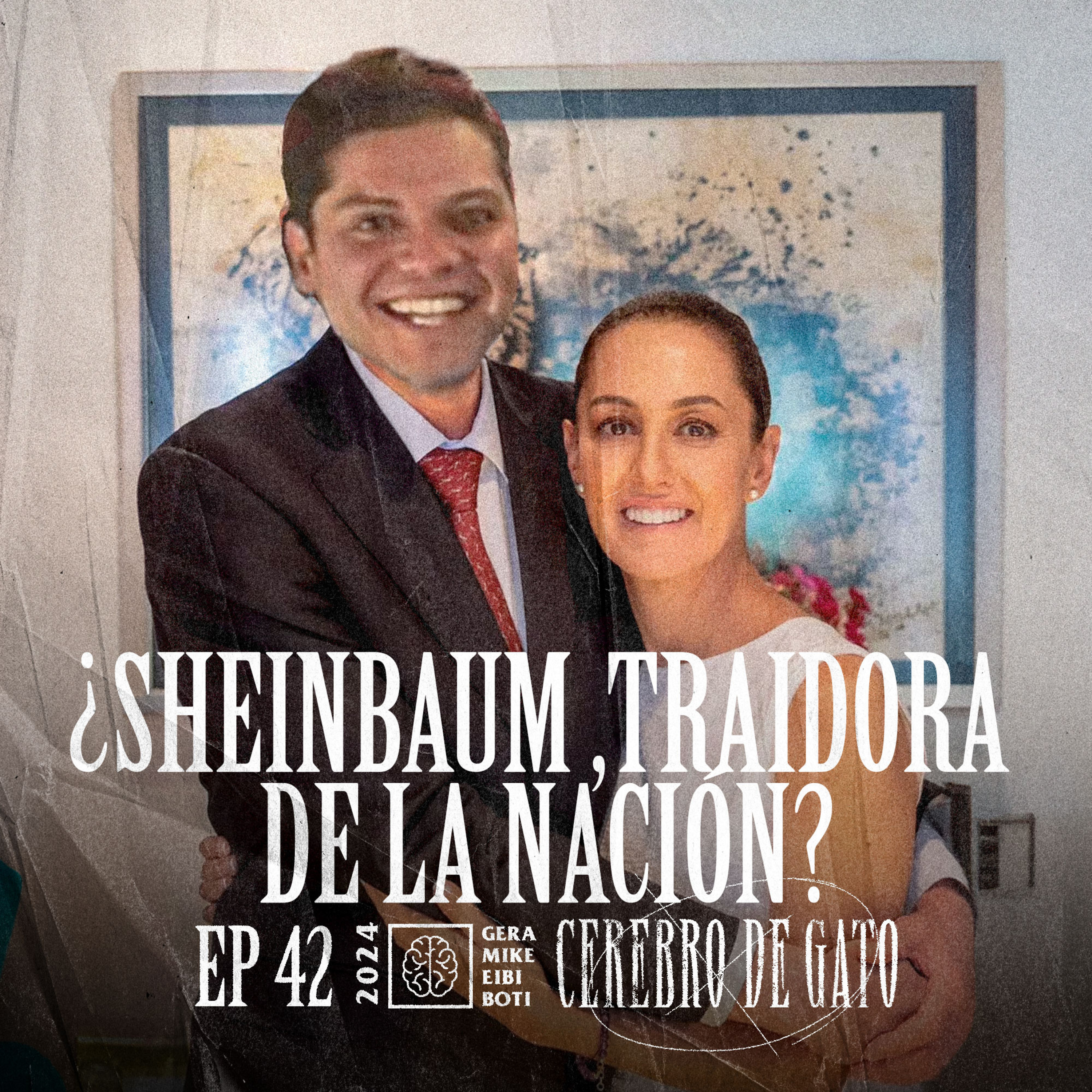 Cerebro De Gato - Episodio 42 - ¿Sheinbaum, Traidora De La Nación? episode artwork
