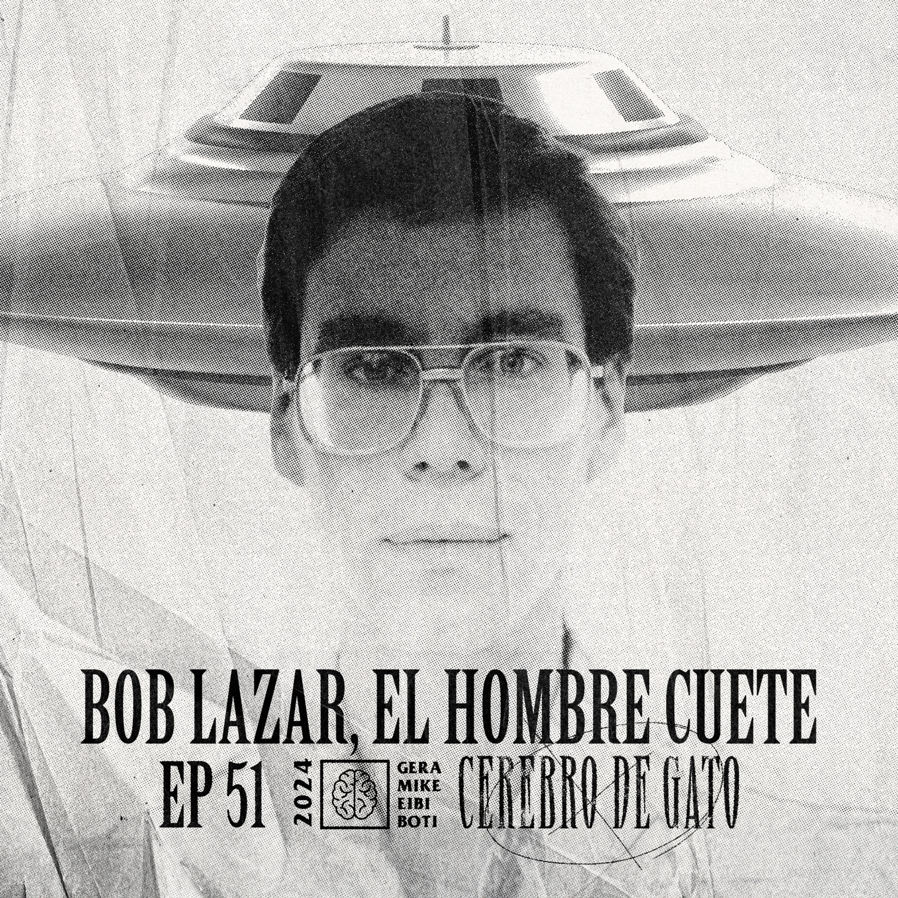 Cerebro De Gato - Episodio 51 - Bob Lazar, El Hombre Cuete episode artwork