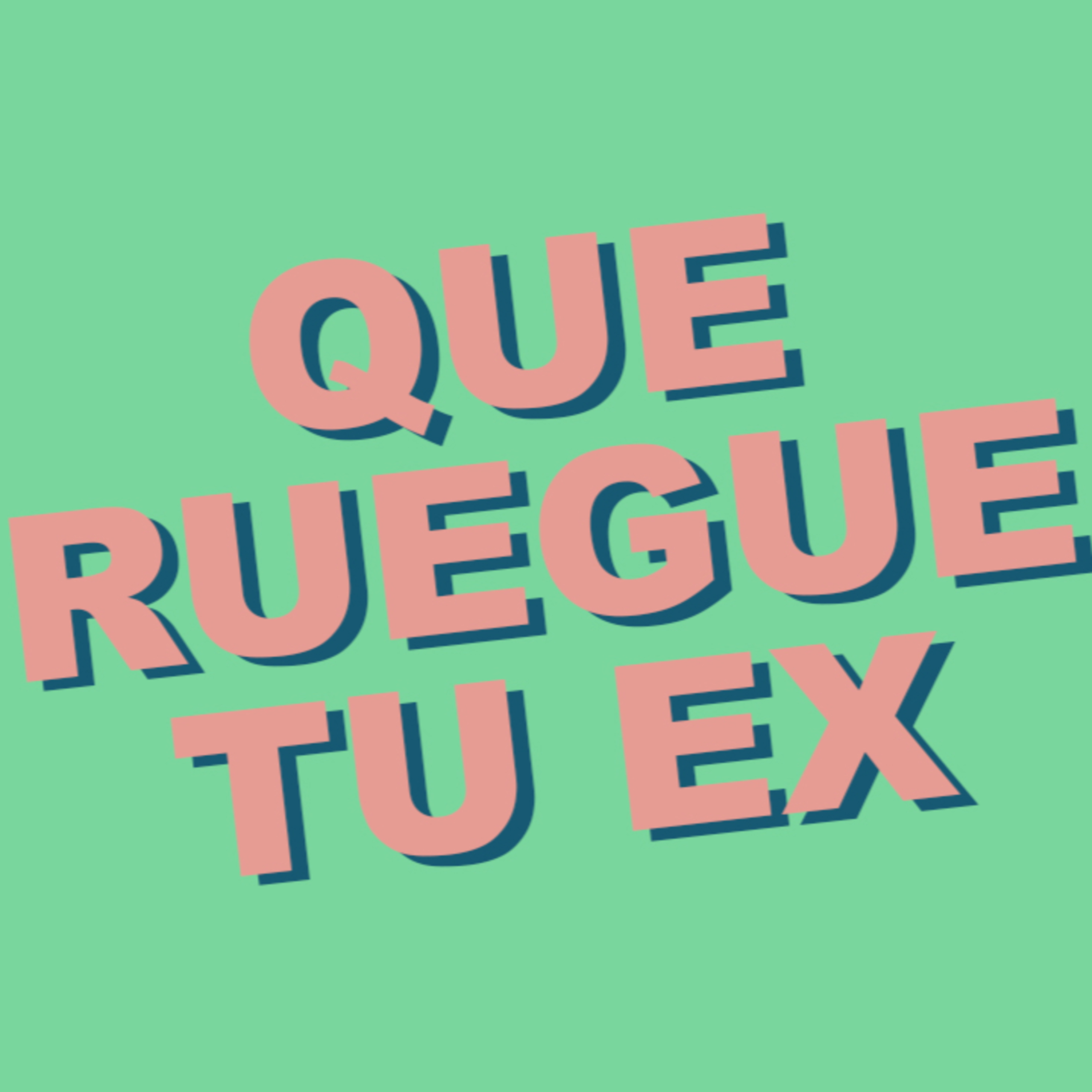 QUE RUEGUE TU EX episode artwork