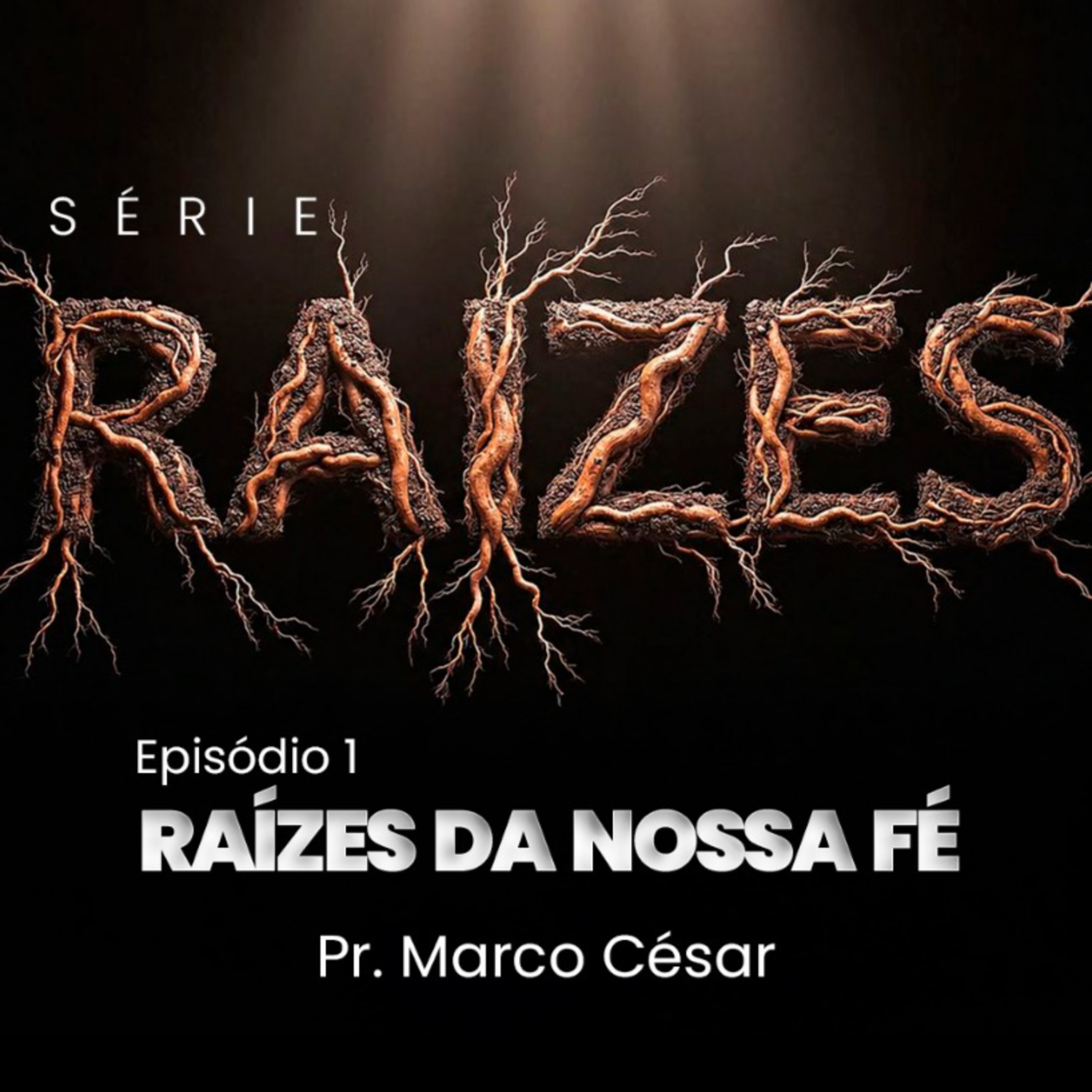 Série Raízes | Ep1 - Raízes da nossa Fé | Pr. Marco César episode artwork