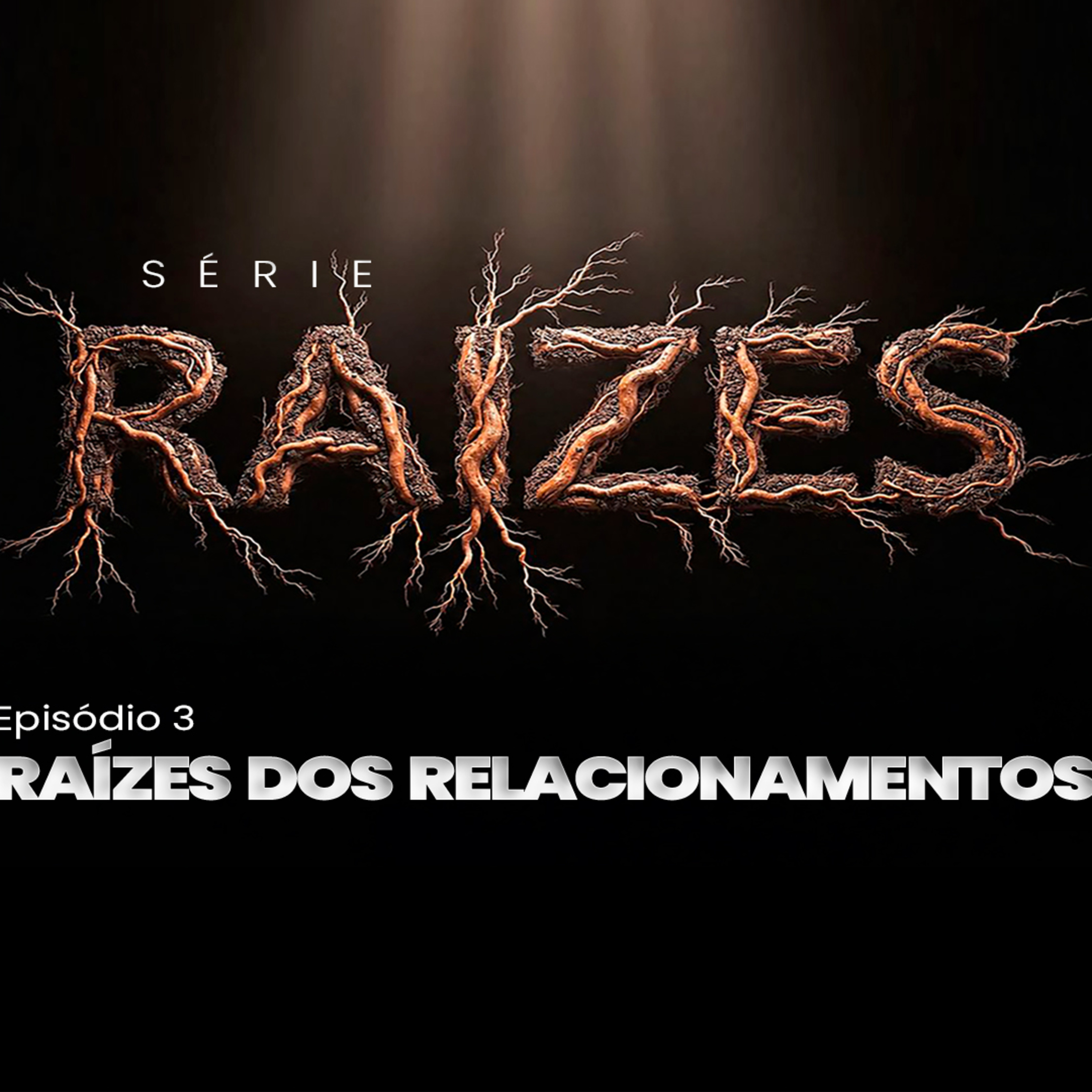 Série Raízes | Ep 4 | Raizes dos Relacionamentos episode artwork